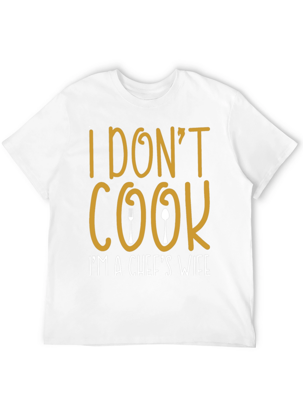I Dont Cook Chefs Wife T-Shirt