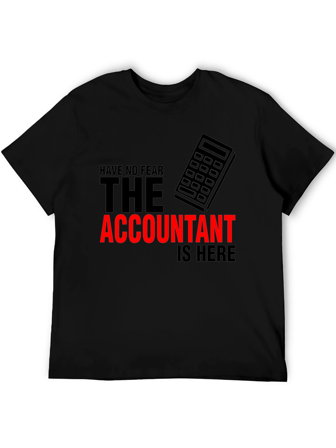 Accountant Humor T-Shirt: Have No Fear
