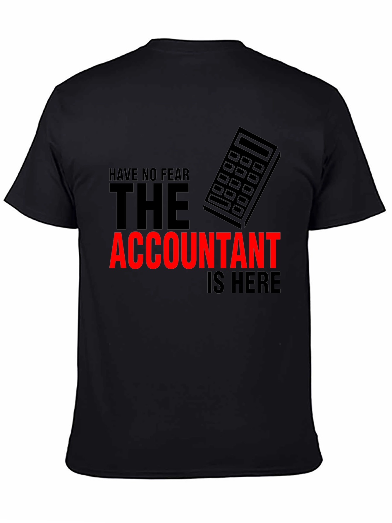 Accountant Humor T-Shirt: Have No Fear