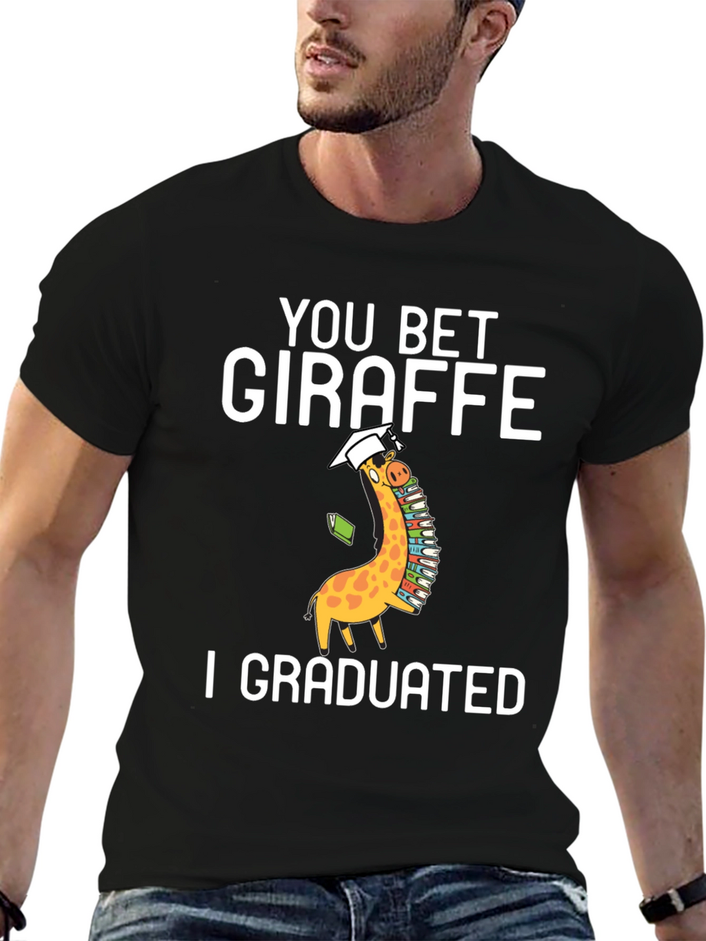 You Bet Giraffe I Graduated T-Shirt