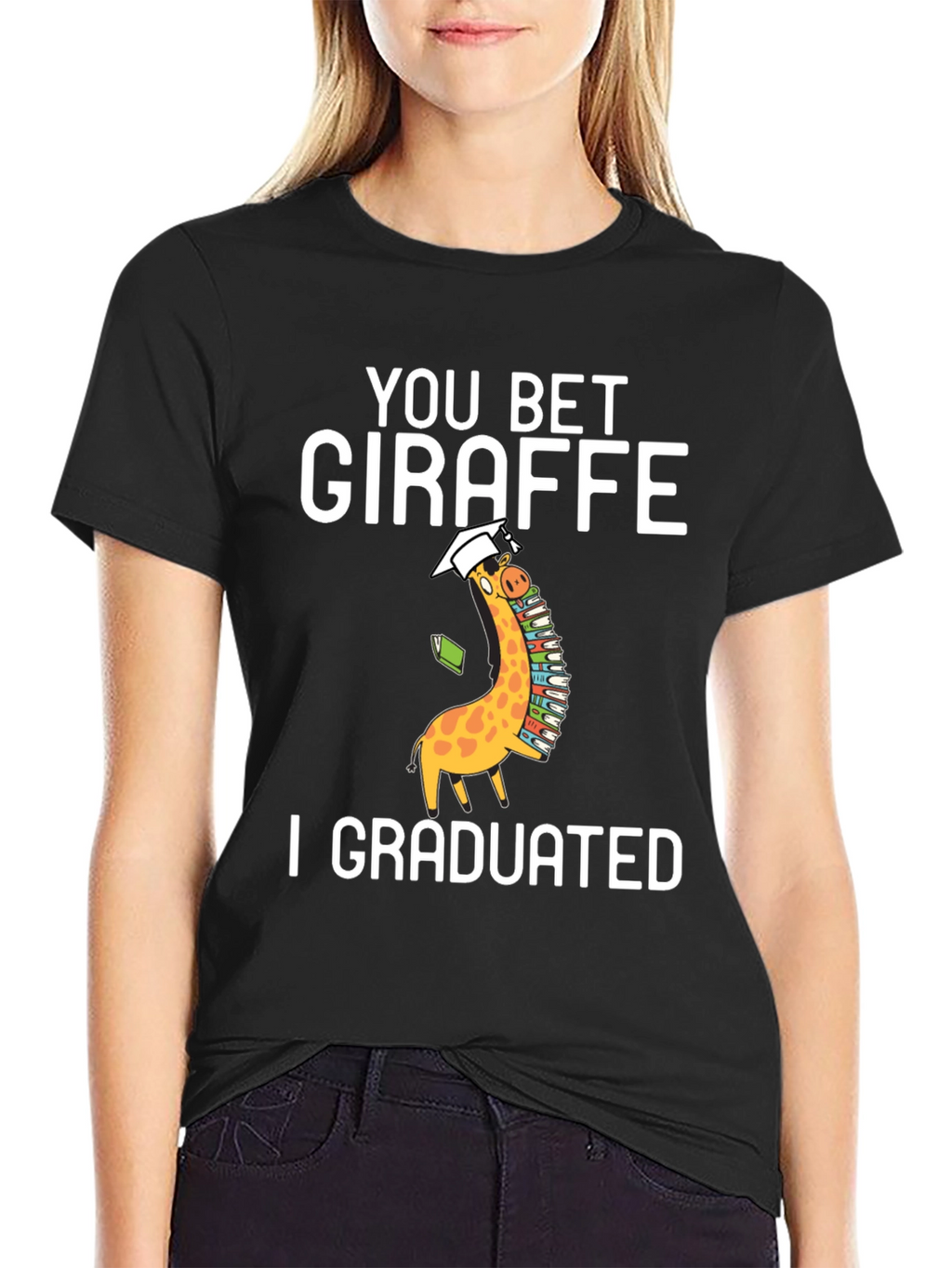 You Bet Giraffe I Graduated T-Shirt