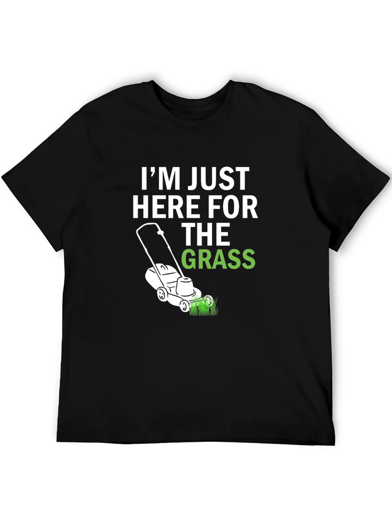 Funny Lawn Care T-Shirt - Im Just Here For The Grass