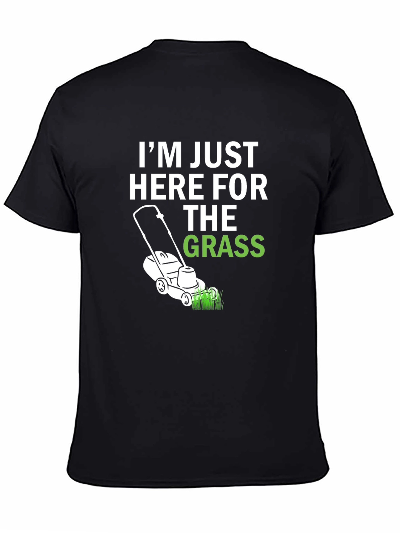Funny Lawn Care T-Shirt - Im Just Here For The Grass