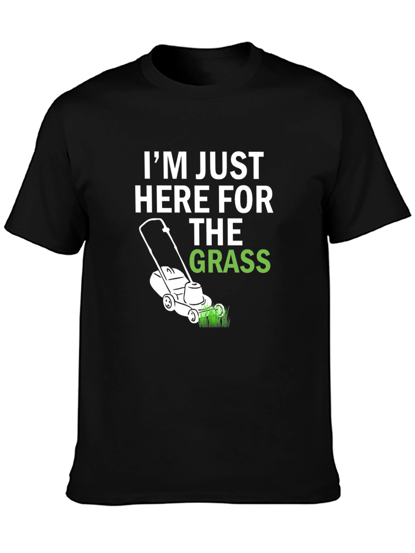 Funny Lawn Care T-Shirt - Im Just Here For The Grass