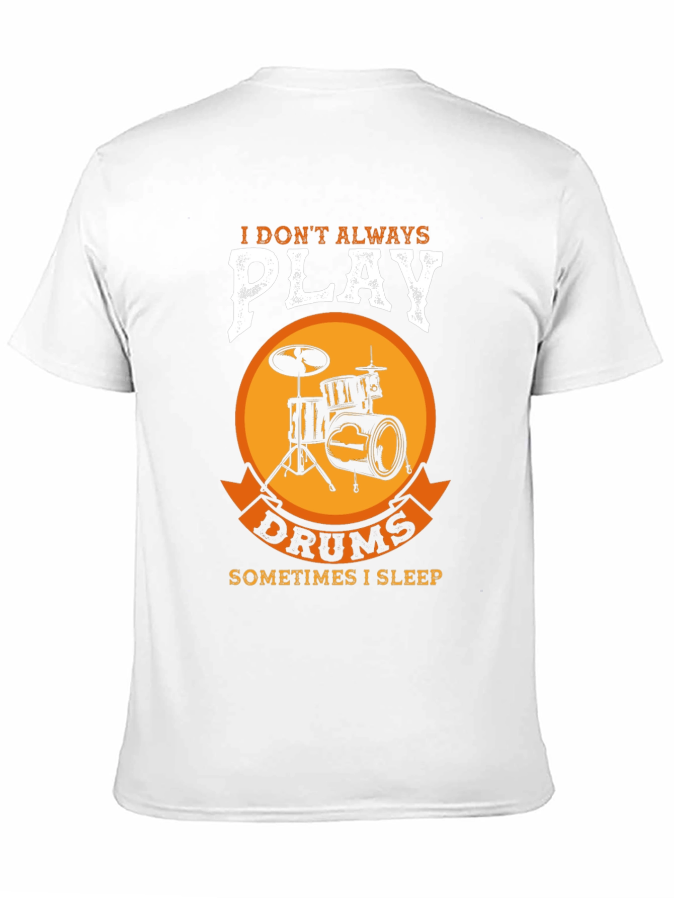 Drummer T-Shirt: I Dont Always Play Drums