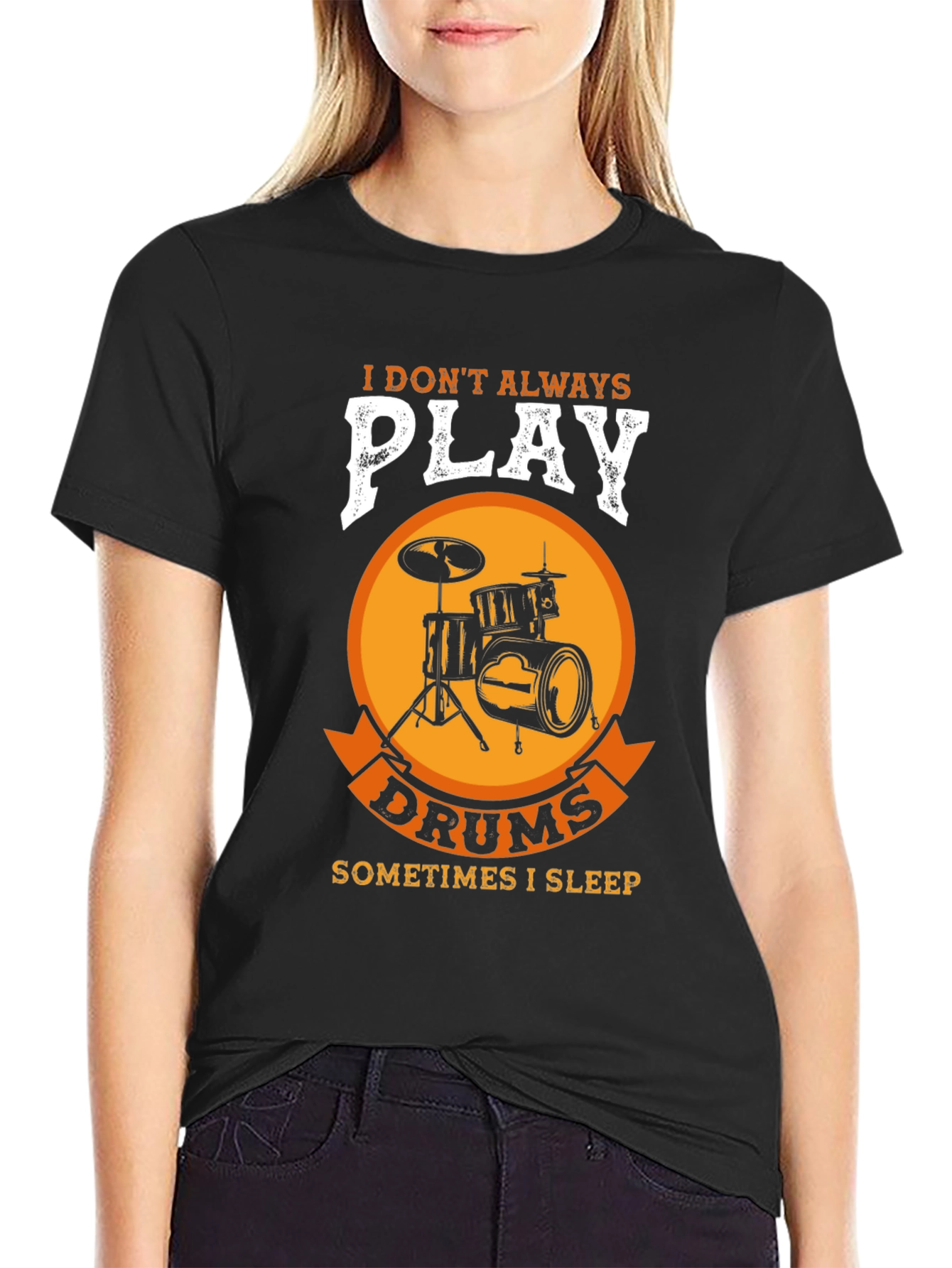 Drummer T-Shirt: I Dont Always Play Drums
