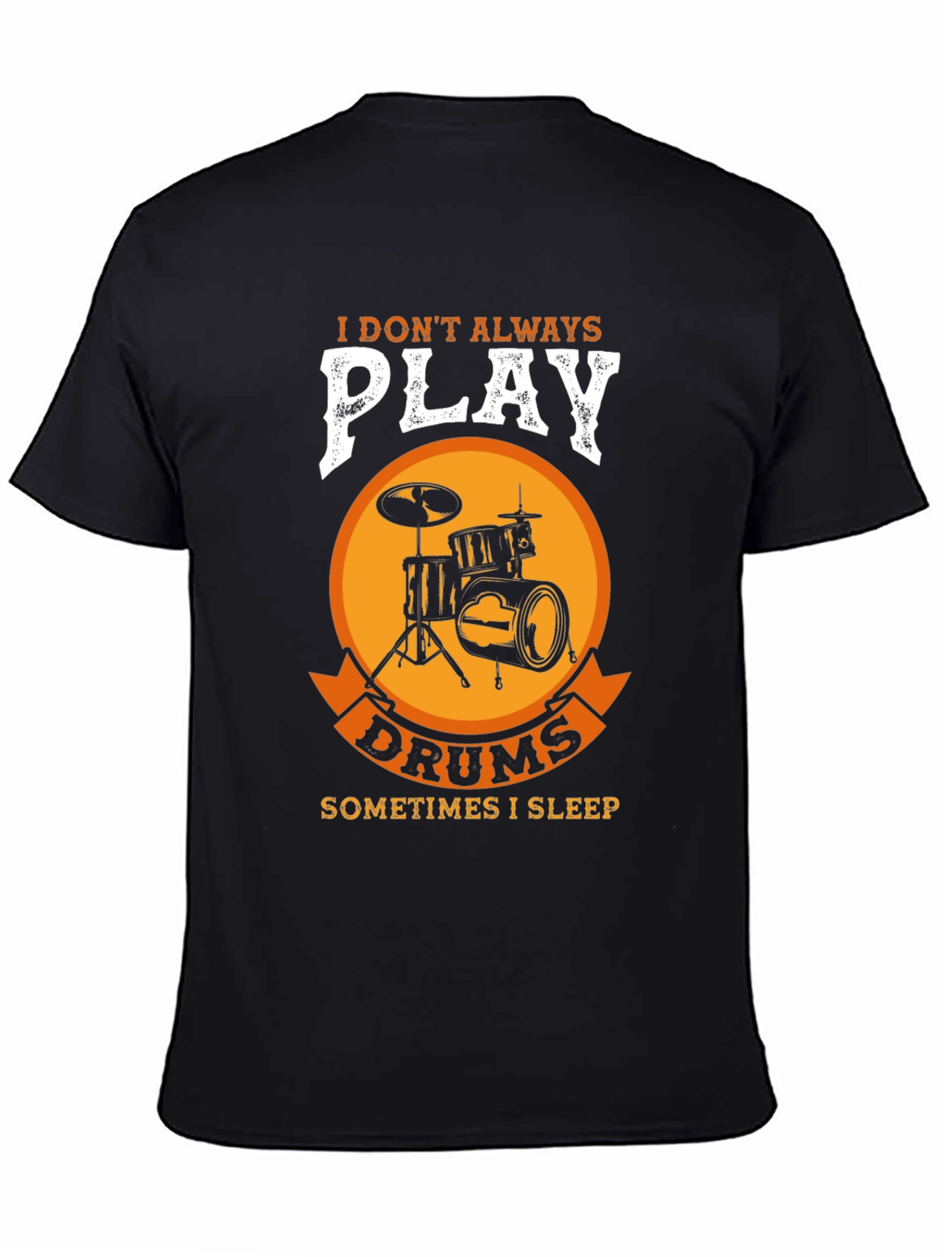 Drummer T-Shirt: I Dont Always Play Drums