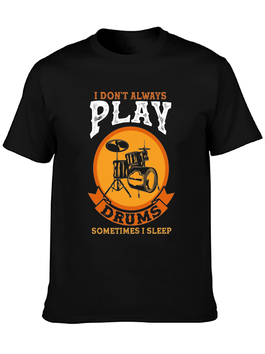 Drummer T-Shirt: I Dont Always Play Drums