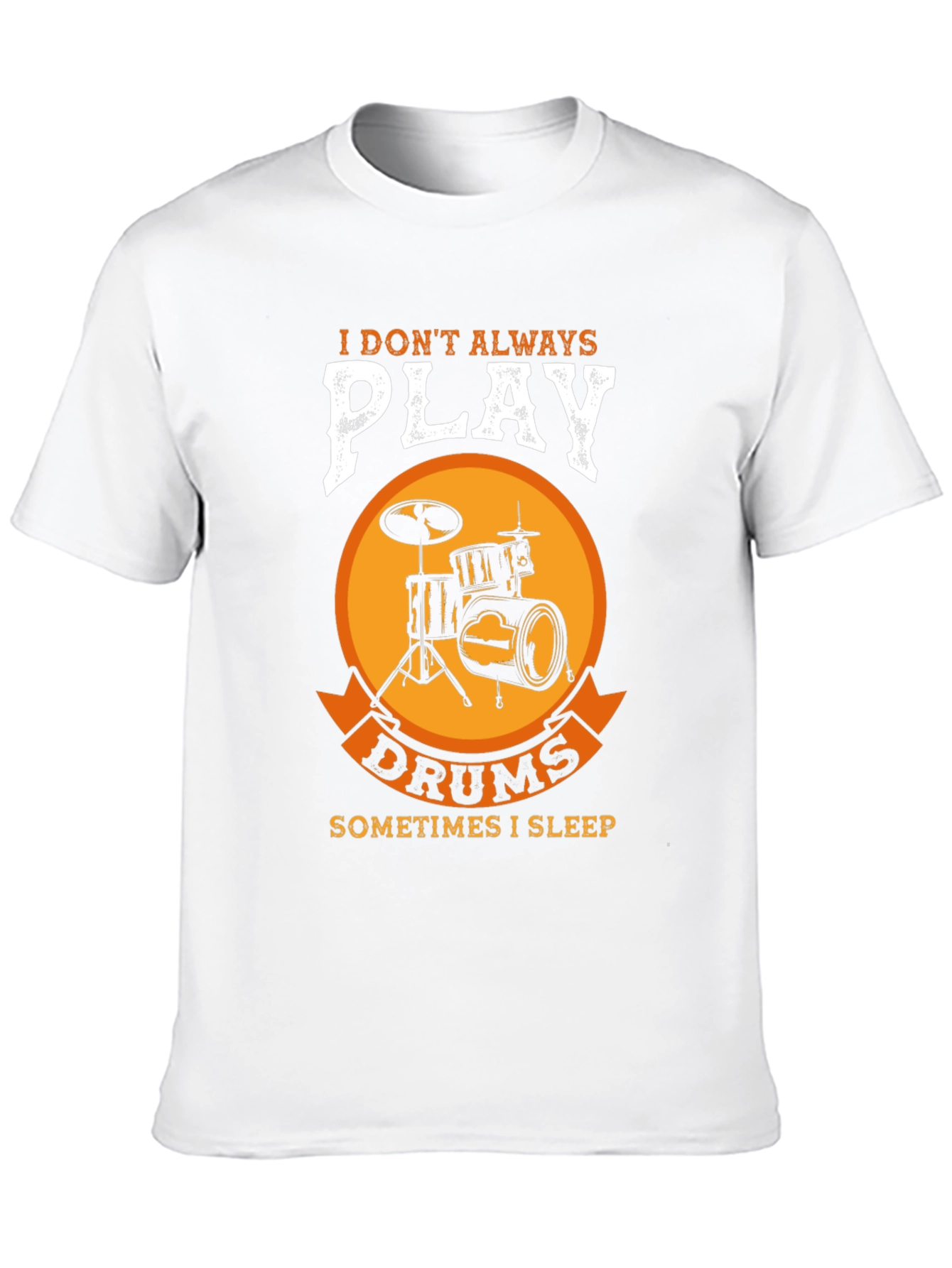 Drummer T-Shirt: I Dont Always Play Drums