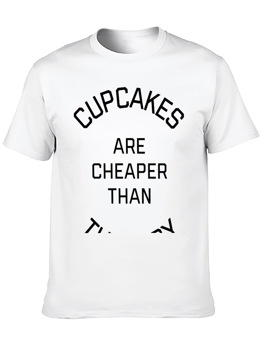 Cupcakes Are Cheaper Than Therapy T-Shirt