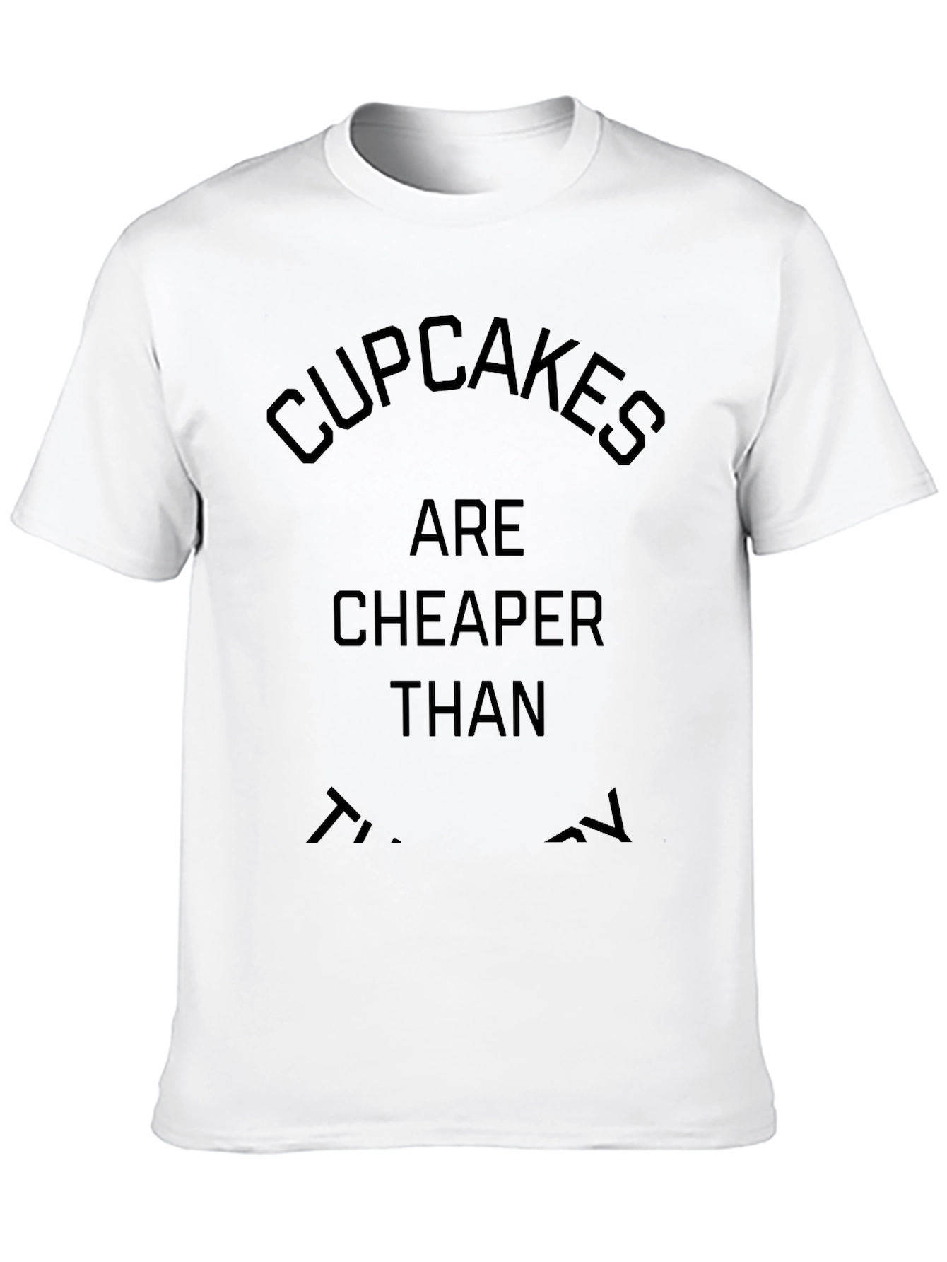 Cupcakes Are Cheaper Than Therapy T-Shirt