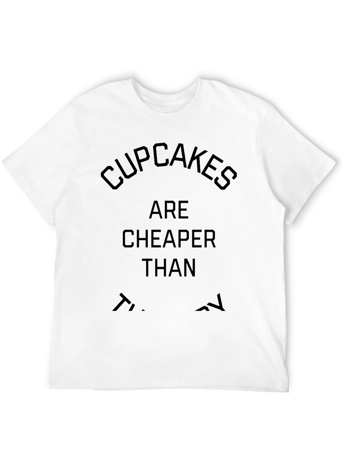 Cupcakes Are Cheaper Than Therapy T-Shirt