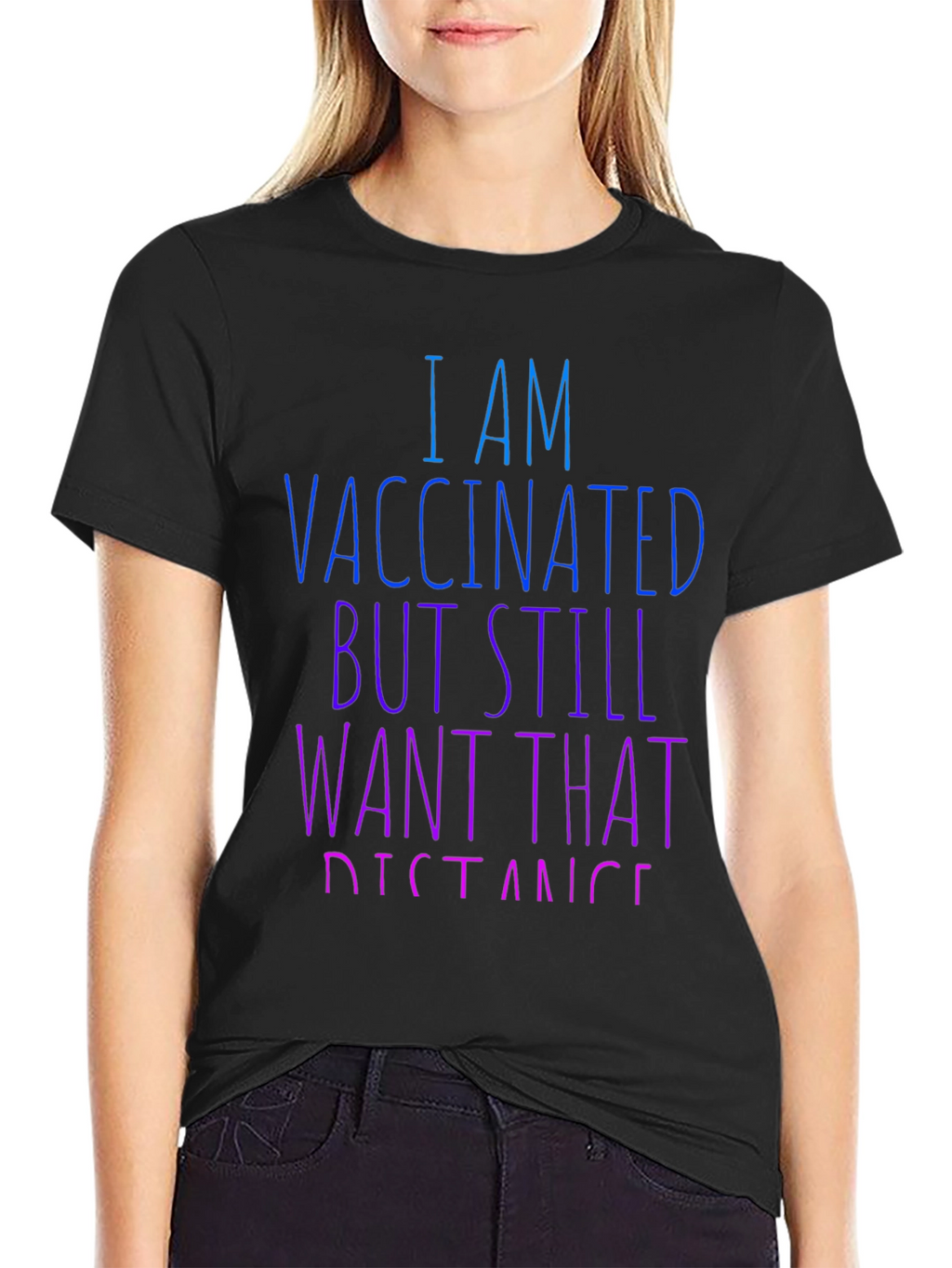 Vaccinated Still Want Distance T-Shirt