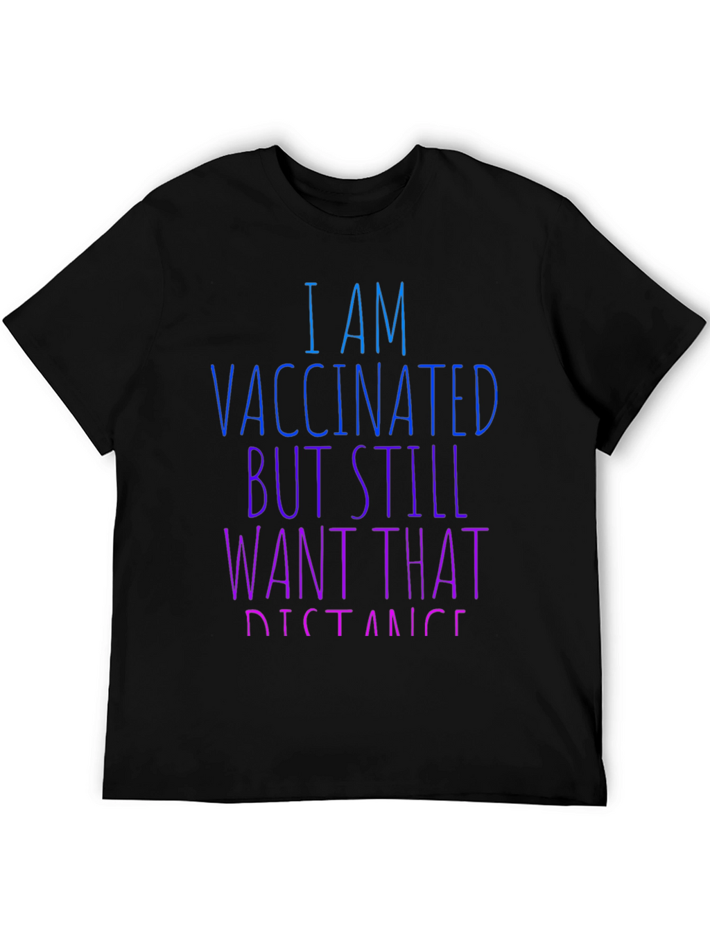 Vaccinated Still Want Distance T-Shirt