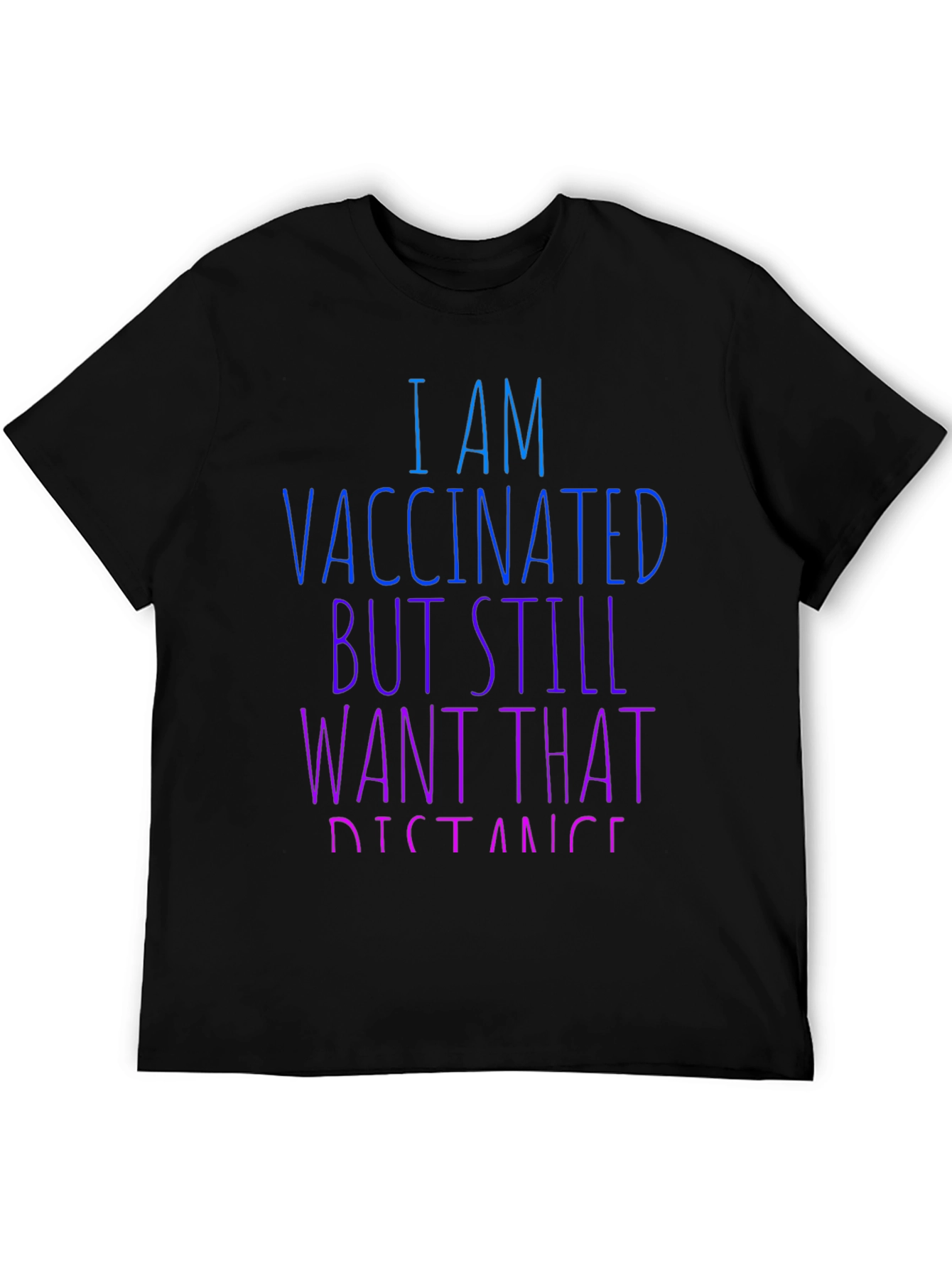Vaccinated Still Want Distance T-Shirt