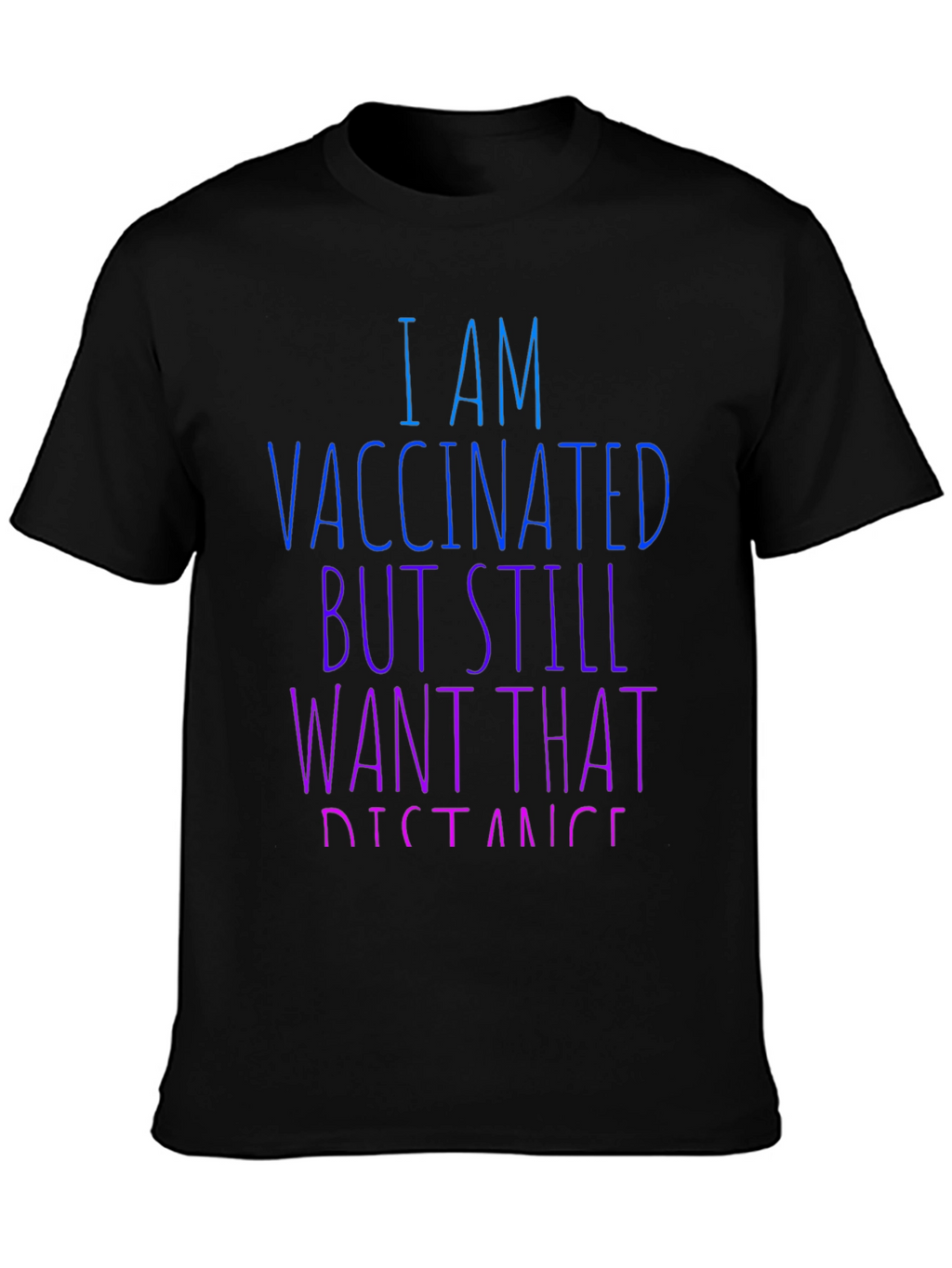 Vaccinated Still Want Distance T-Shirt