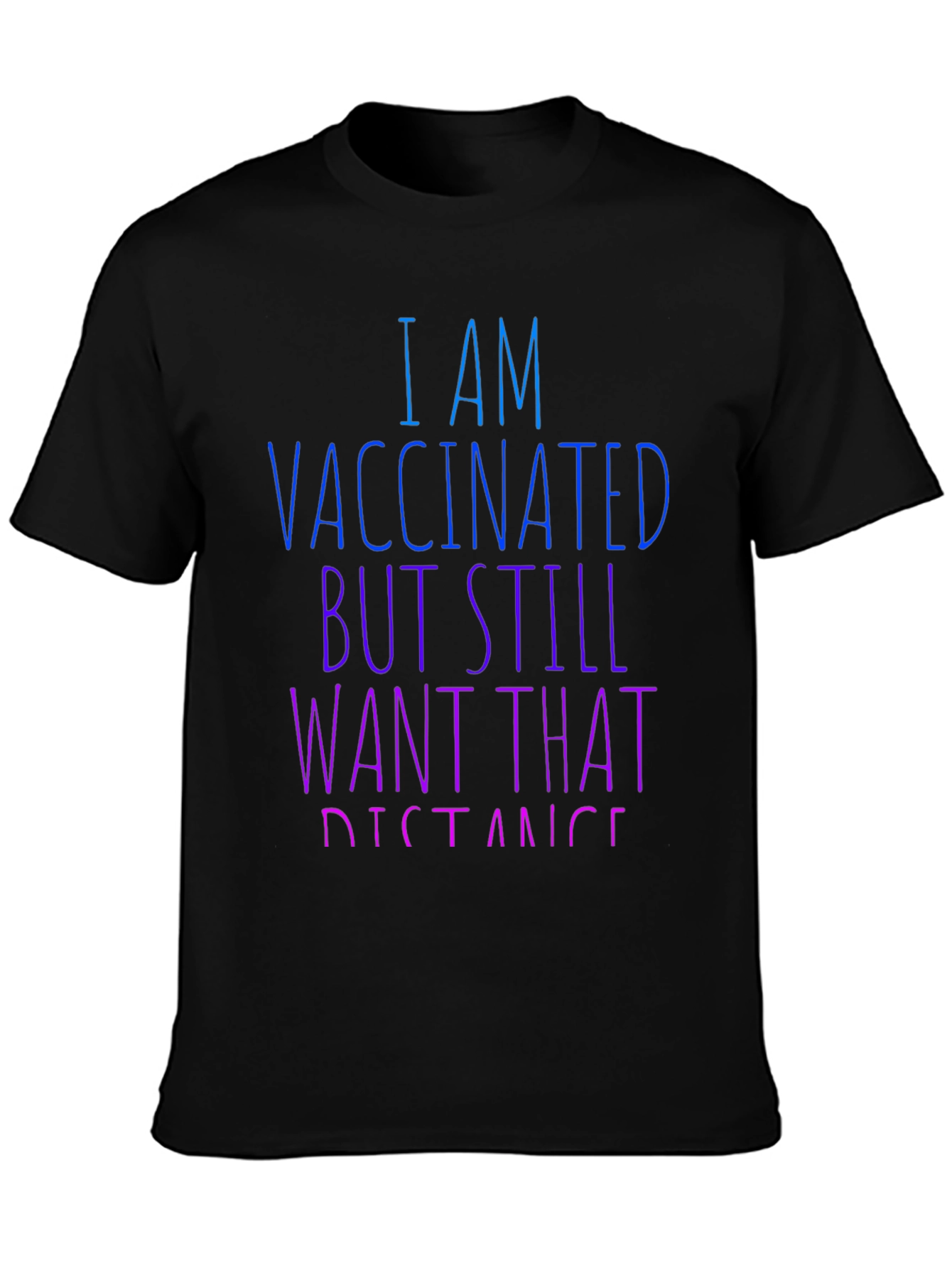 Vaccinated Still Want Distance T-Shirt
