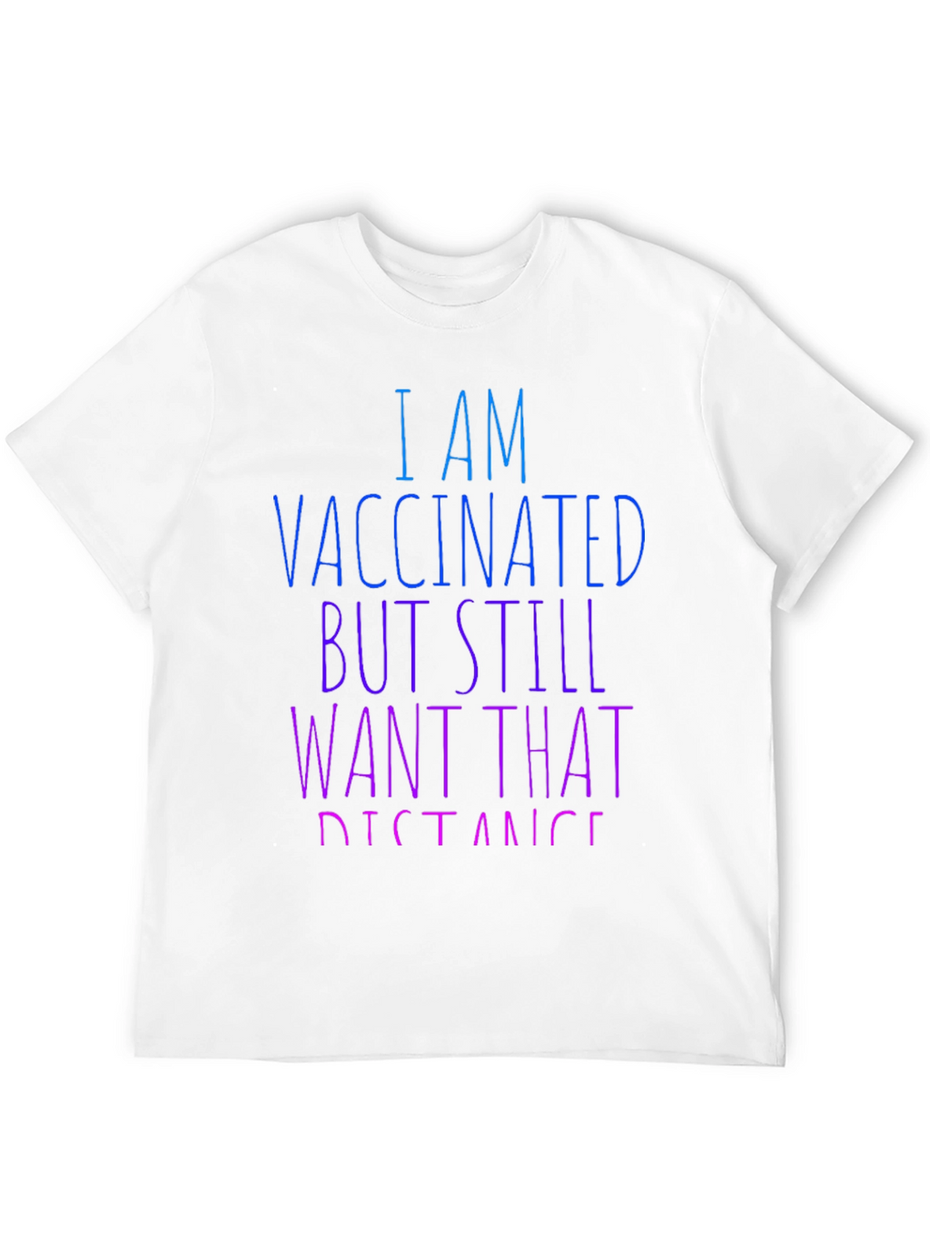 Vaccinated Still Want Distance T-Shirt