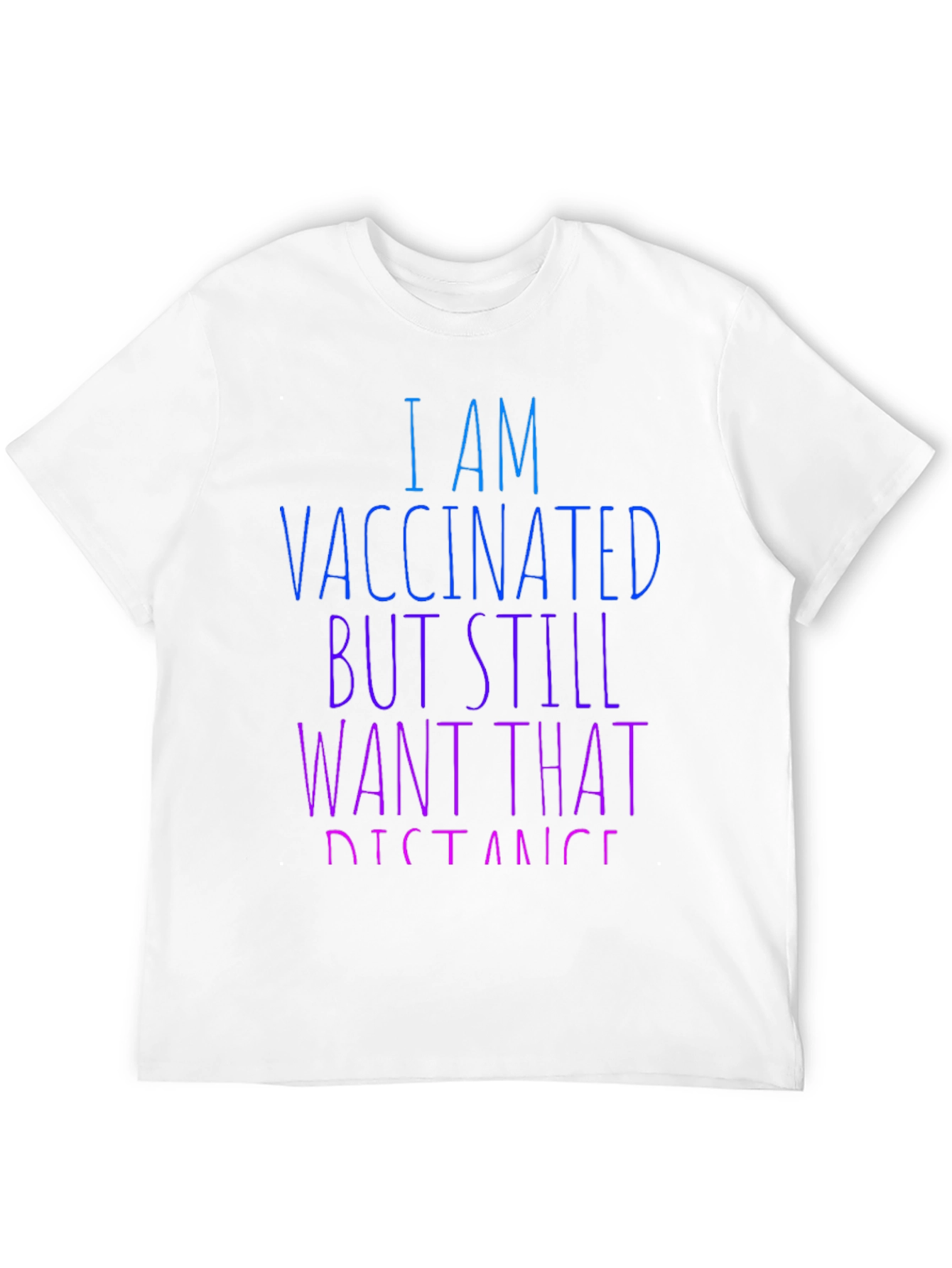 Vaccinated Still Want Distance T-Shirt