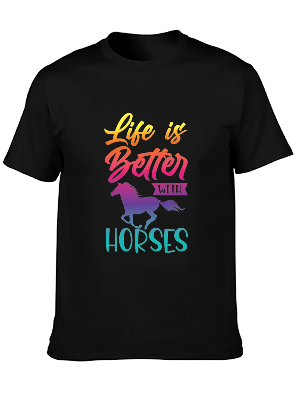 Life is Better with Horses T-Shirt