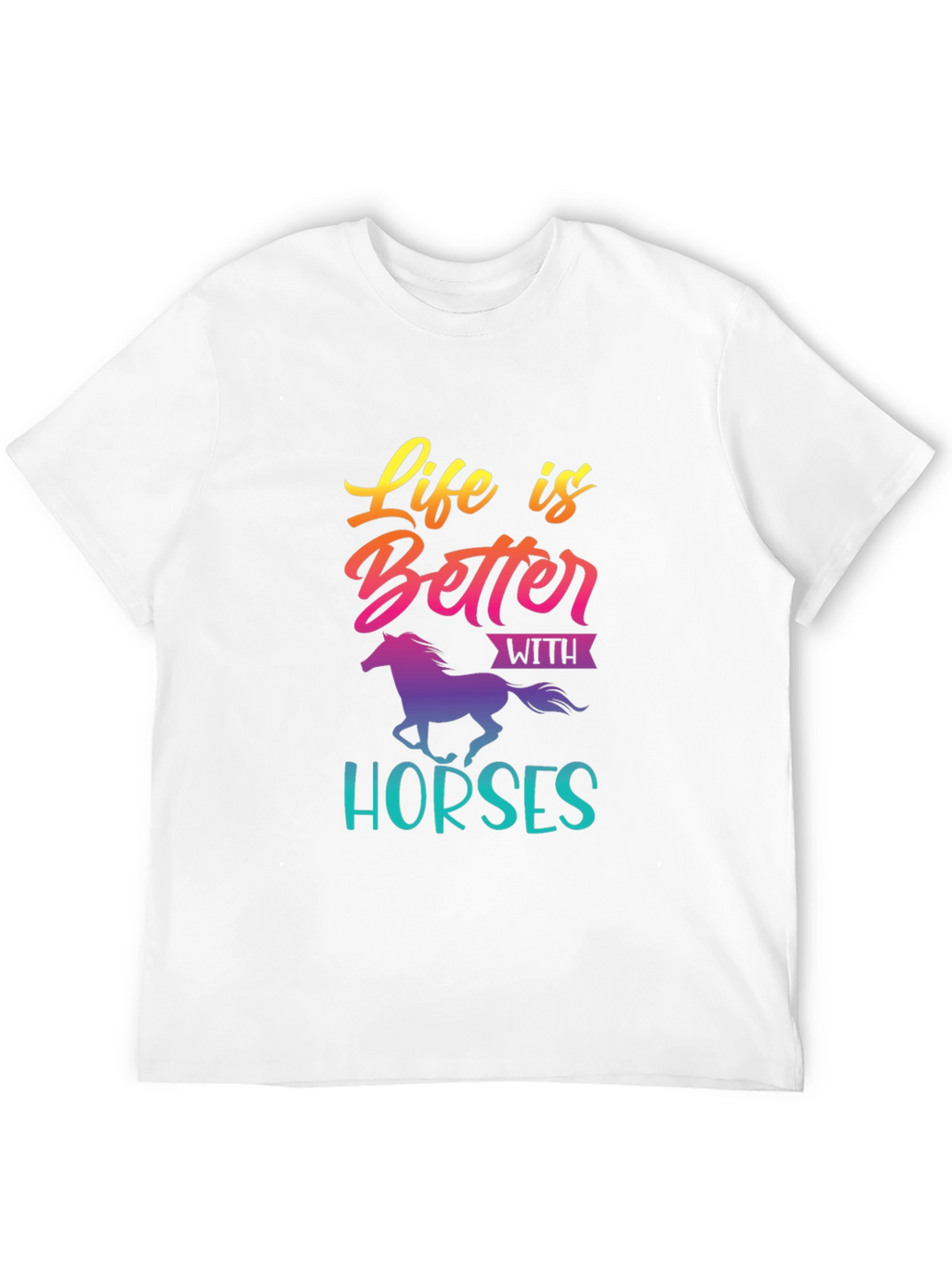 Life is Better with Horses T-Shirt