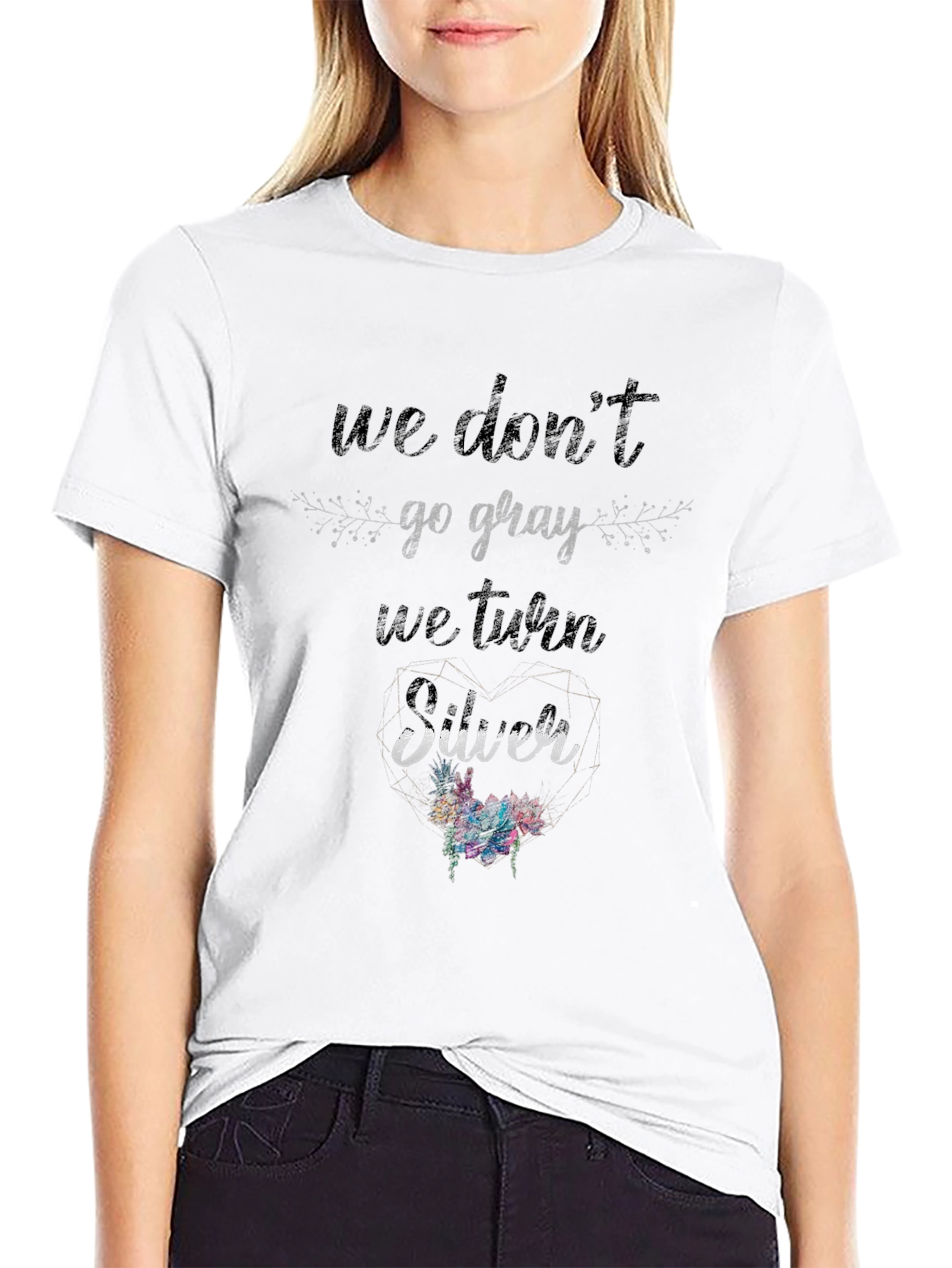 We Dont Go Gray We Turn Silver T-Shirt