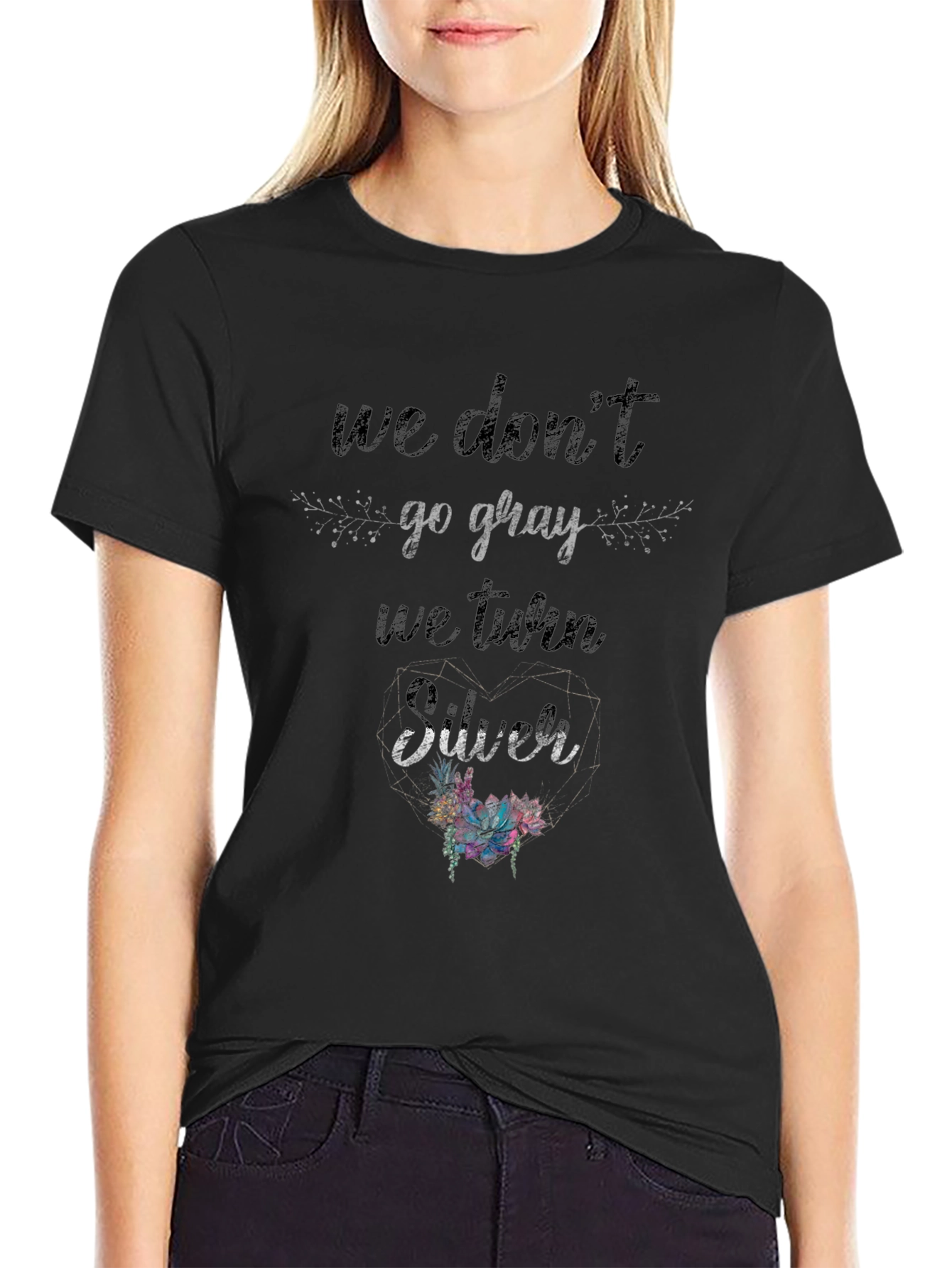 We Dont Go Gray We Turn Silver T-Shirt