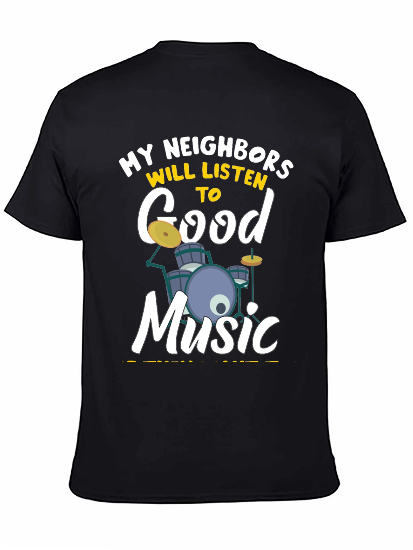 My Neighbors Will Listen to Good Music - Drummer T-Shirt