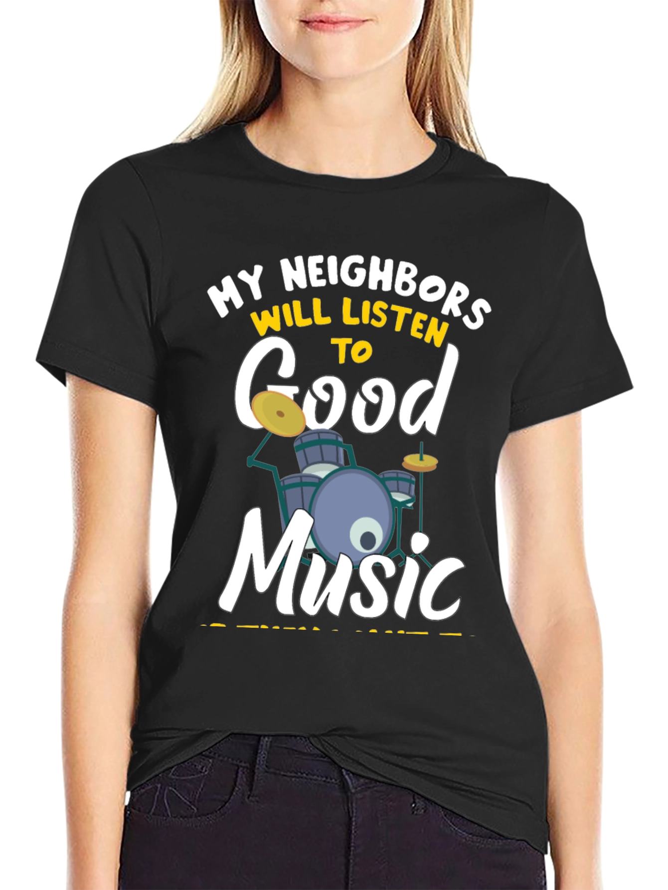 My Neighbors Will Listen to Good Music - Drummer T-Shirt