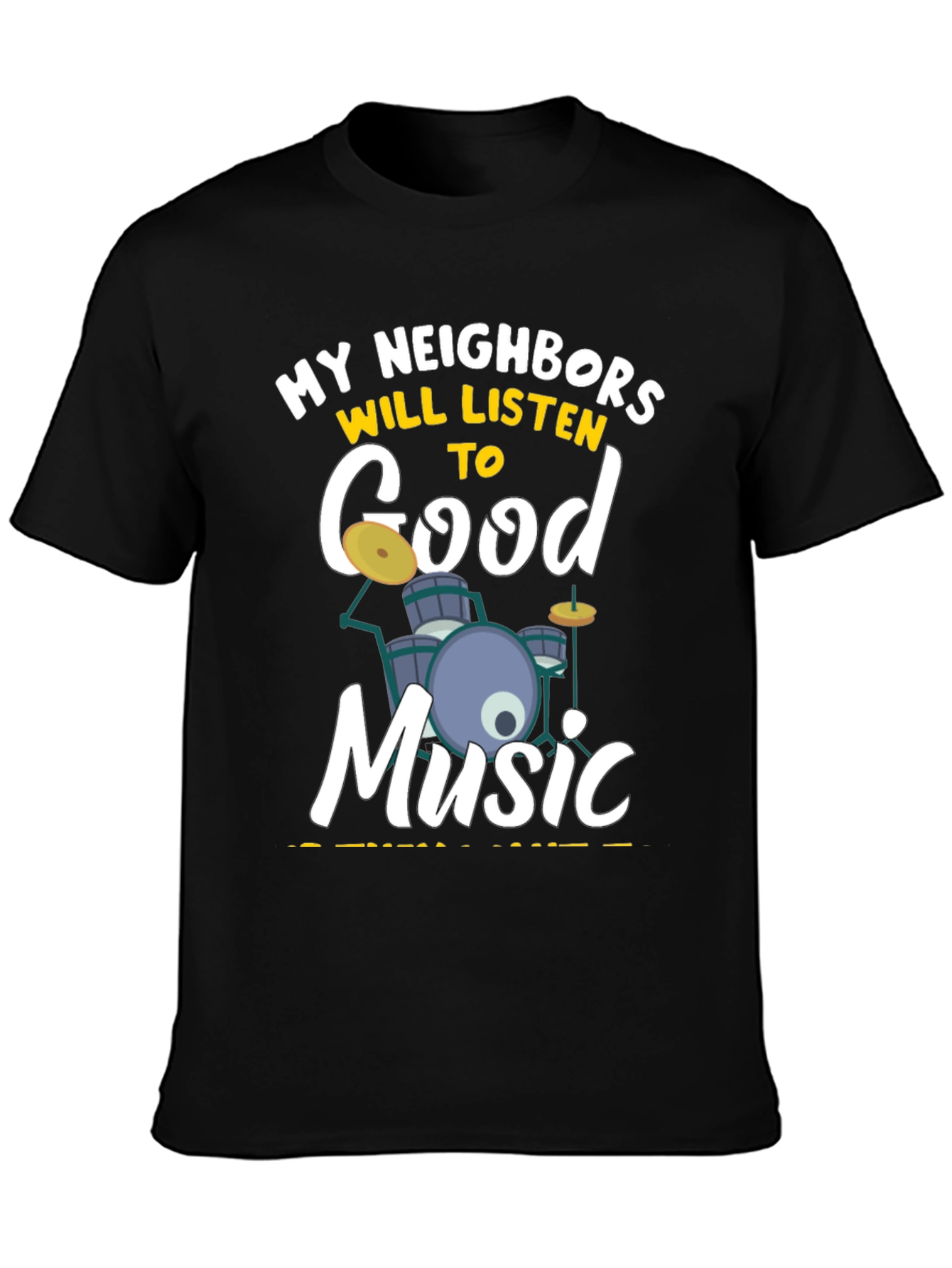 My Neighbors Will Listen to Good Music - Drummer T-Shirt