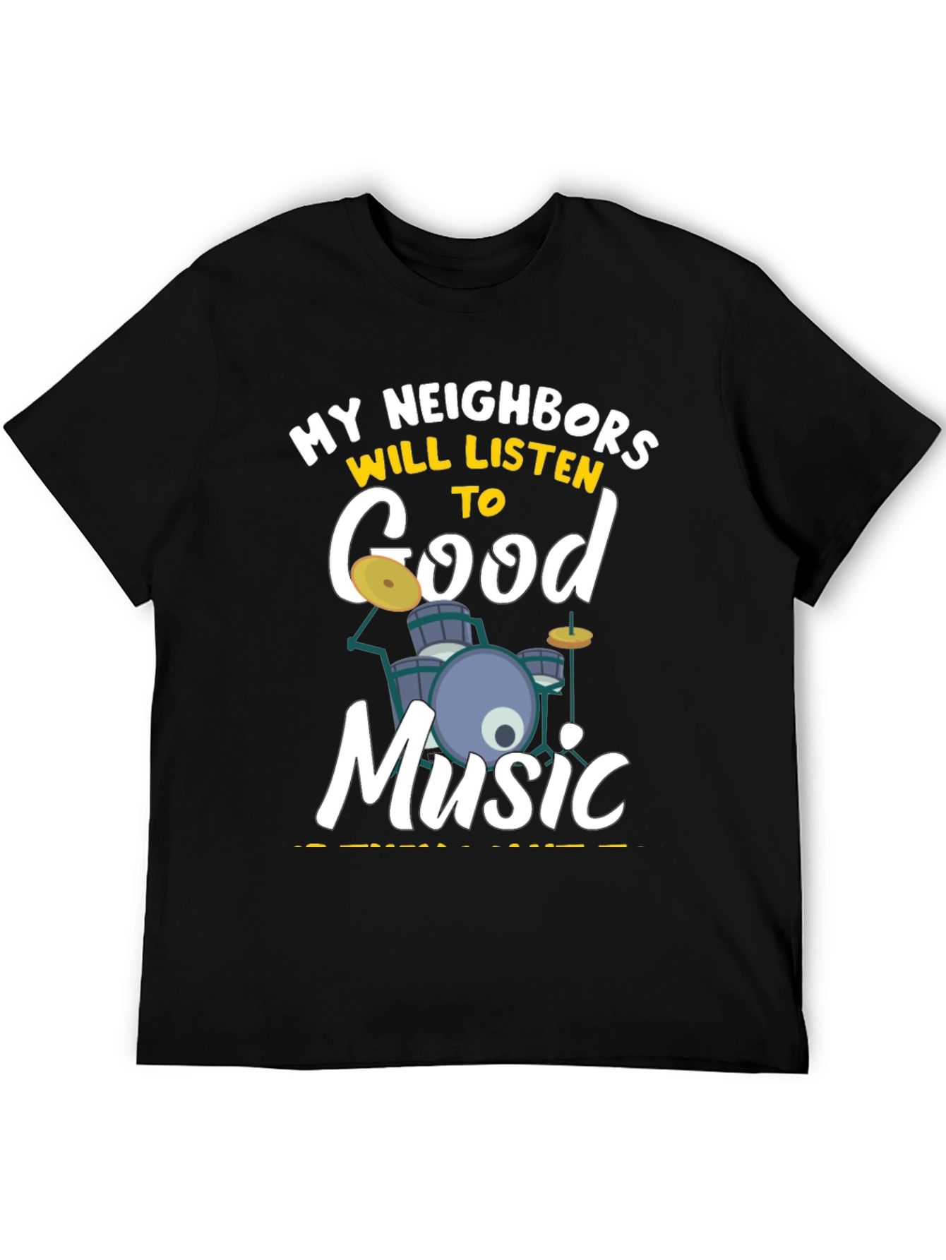 My Neighbors Will Listen to Good Music - Drummer T-Shirt