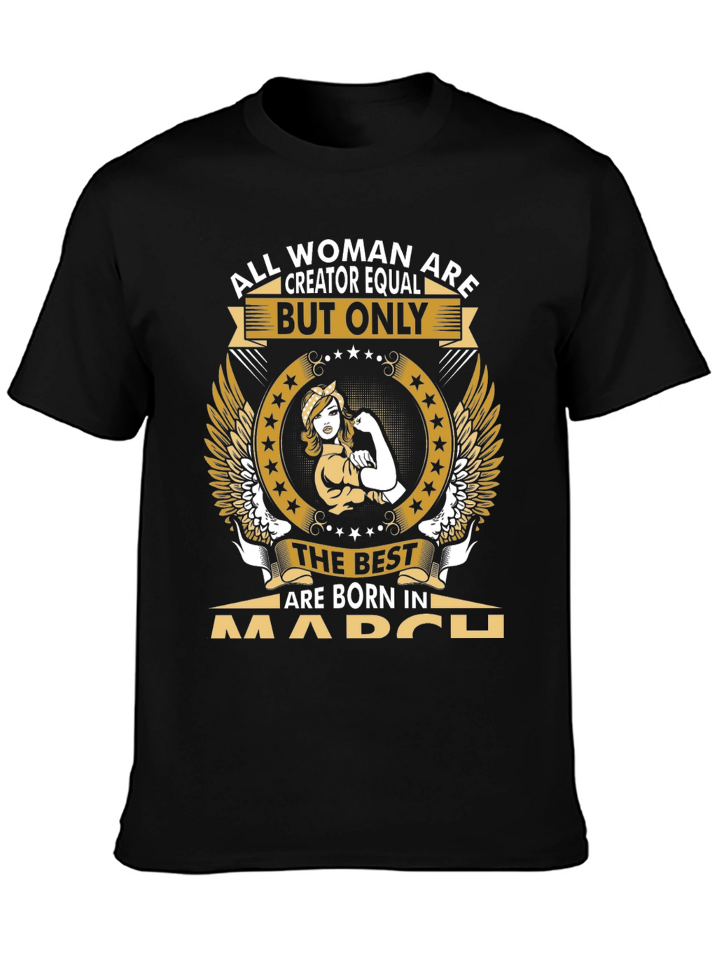 All Women Are Creator Equal March Birthday T-Shirt
