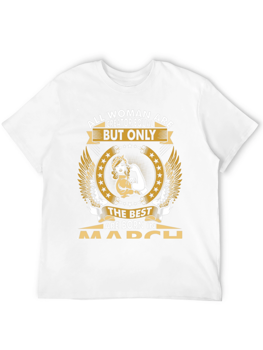 All Women Are Creator Equal March Birthday T-Shirt
