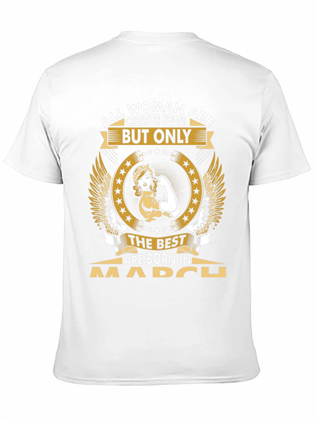 All Women Are Creator Equal March Birthday T-Shirt