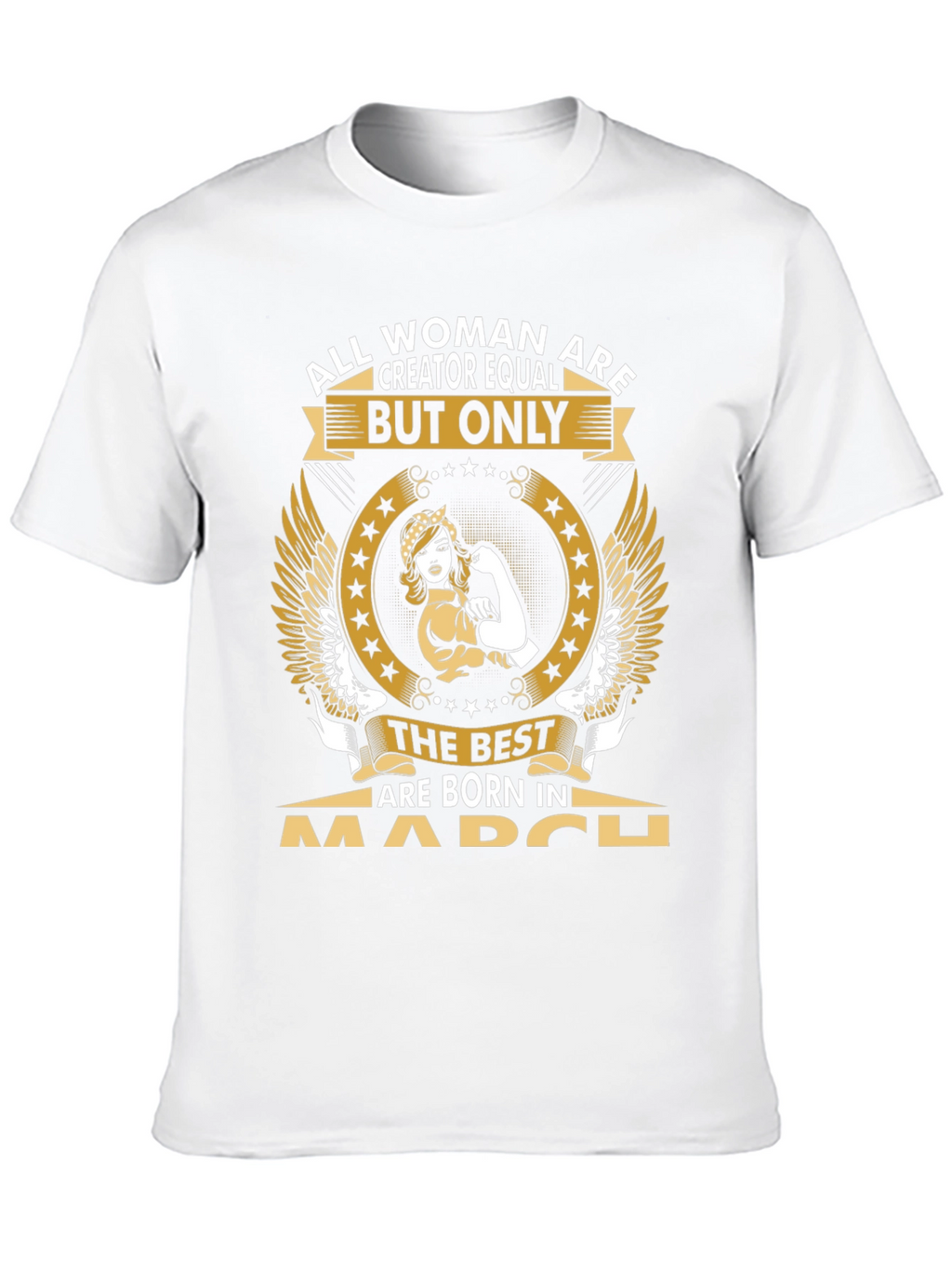 All Women Are Creator Equal March Birthday T-Shirt