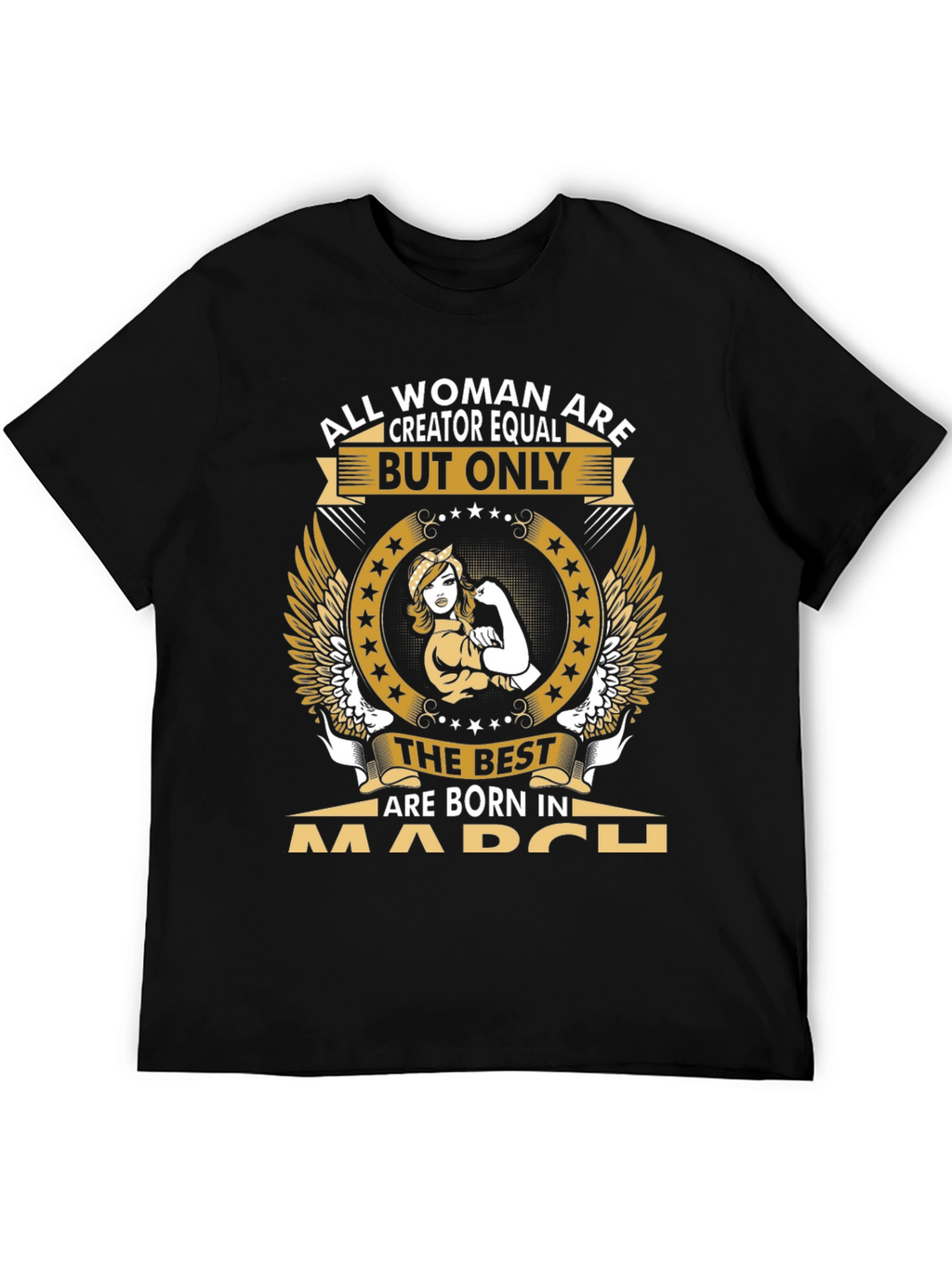 All Women Are Creator Equal March Birthday T-Shirt