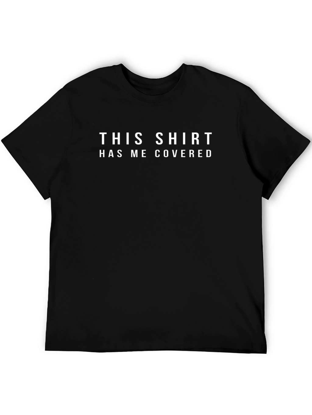 Funny T-Shirt: This Shirt Has Me Covered - Black