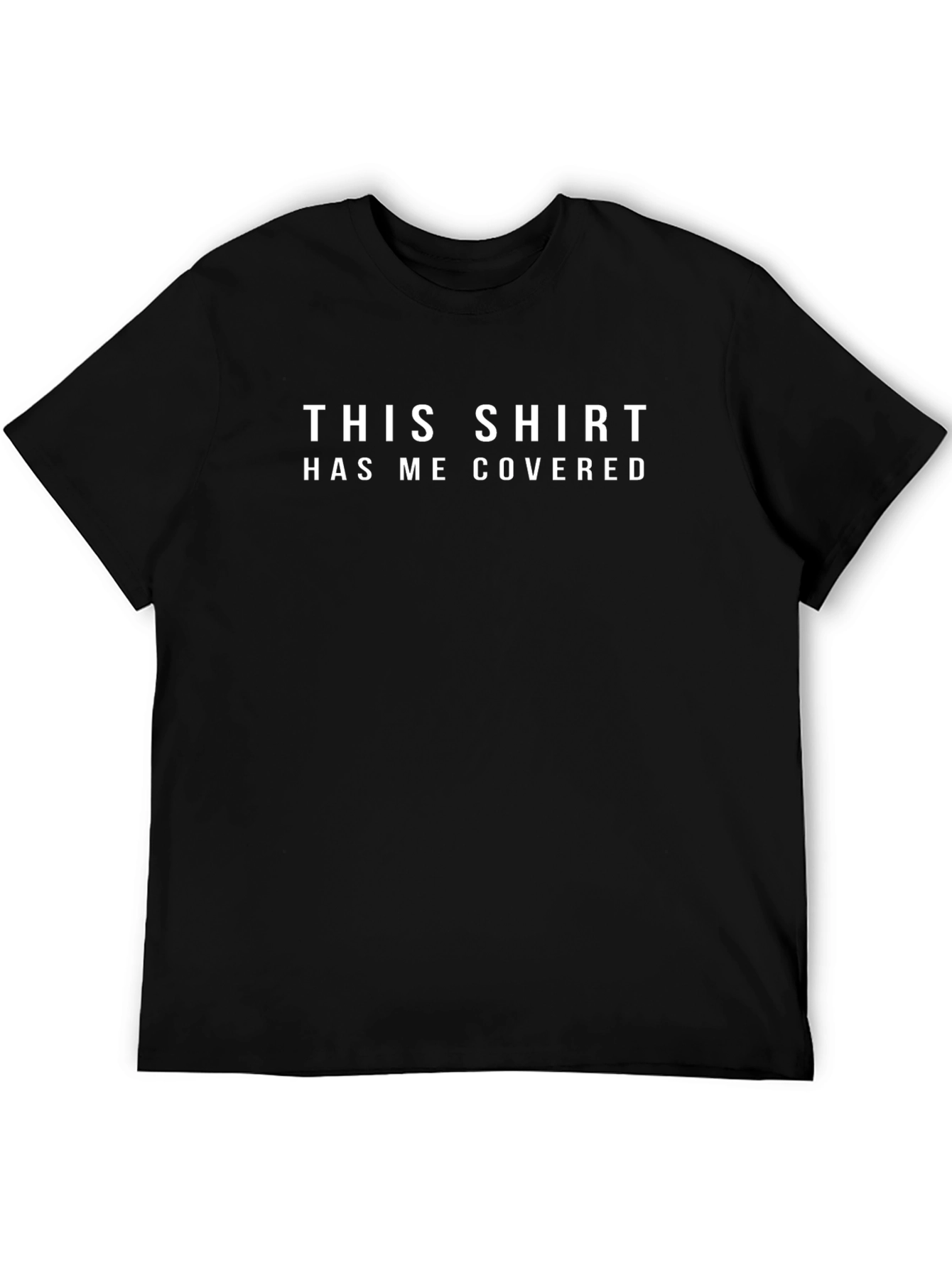 Funny T-Shirt: This Shirt Has Me Covered - Black