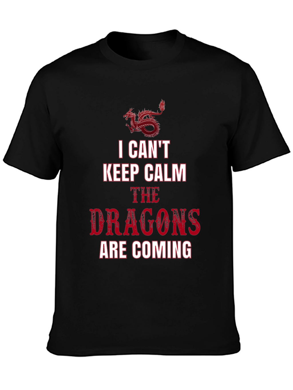 I Cant Keep Calm Dragons T-Shirt