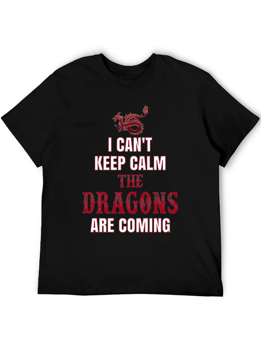 I Cant Keep Calm Dragons T-Shirt