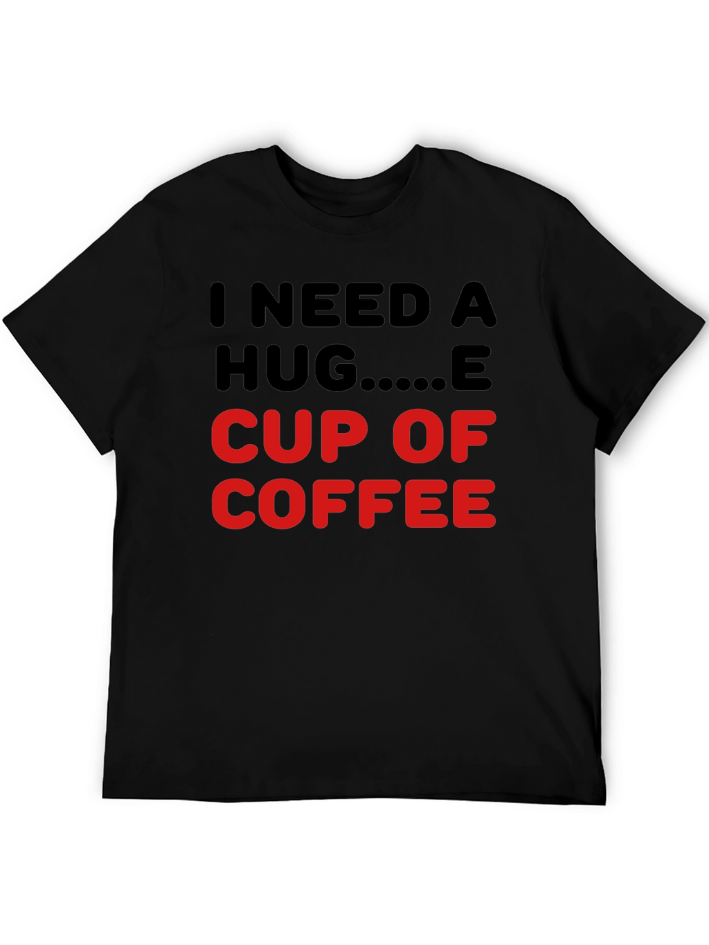 I Need a Hug Cup of Coffee T-Shirt