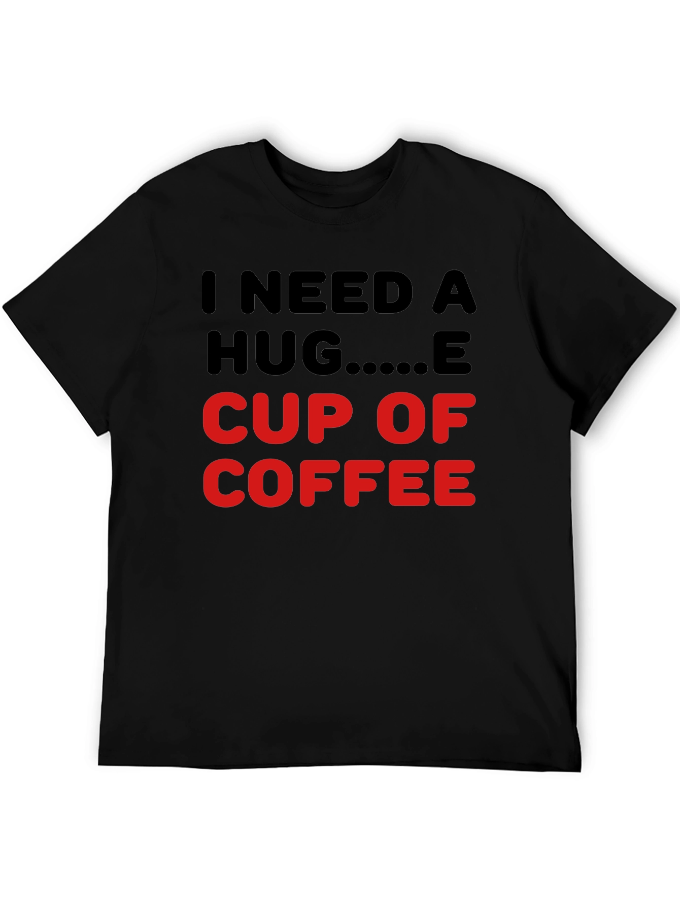 I Need a Hug Cup of Coffee T-Shirt