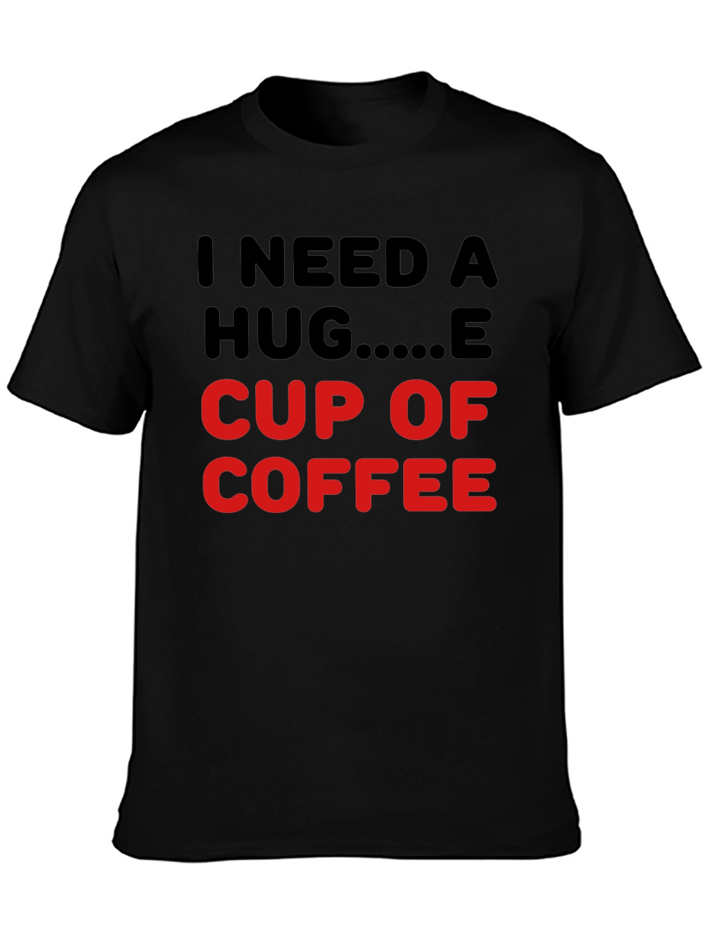 I Need a Hug Cup of Coffee T-Shirt