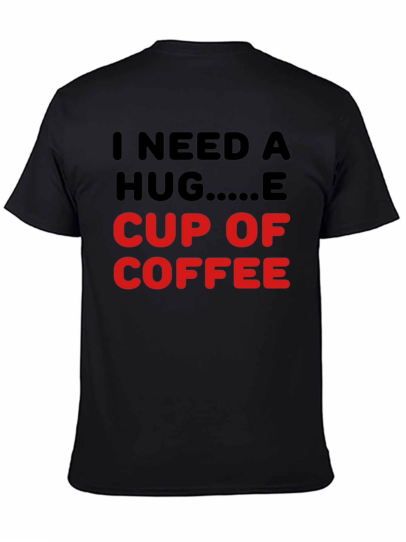 I Need a Hug Cup of Coffee T-Shirt