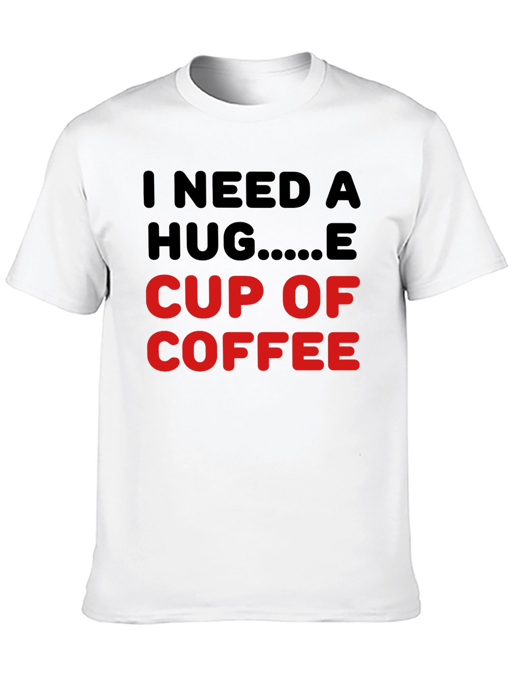 I Need a Hug Cup of Coffee T-Shirt