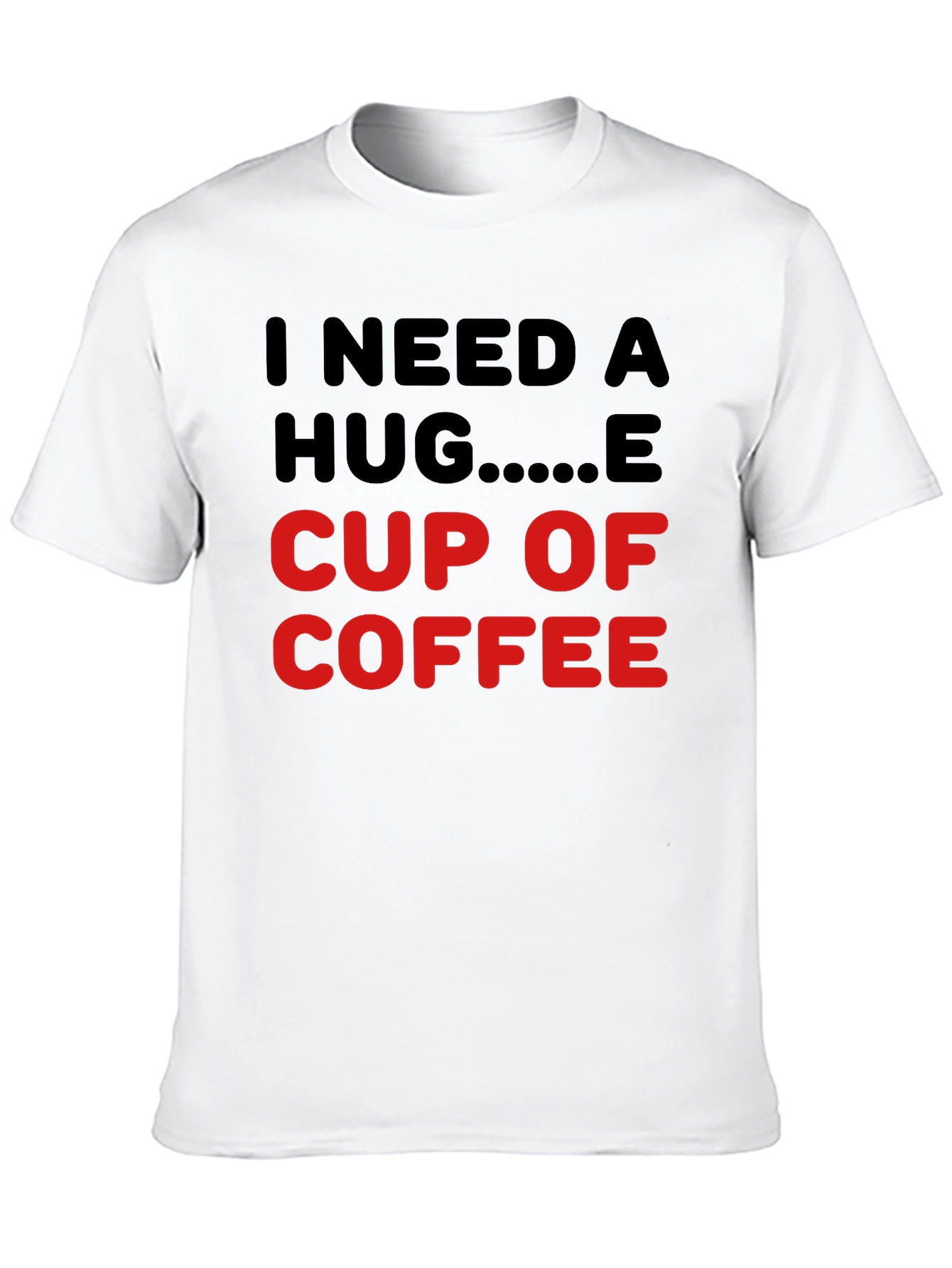 I Need a Hug Cup of Coffee T-Shirt
