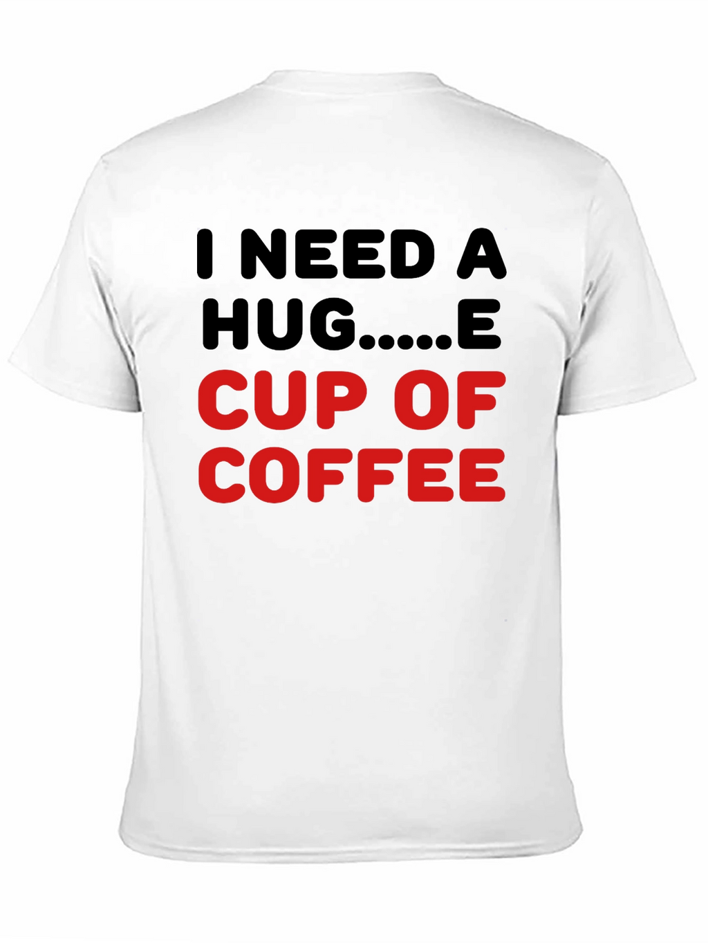 I Need a Hug Cup of Coffee T-Shirt