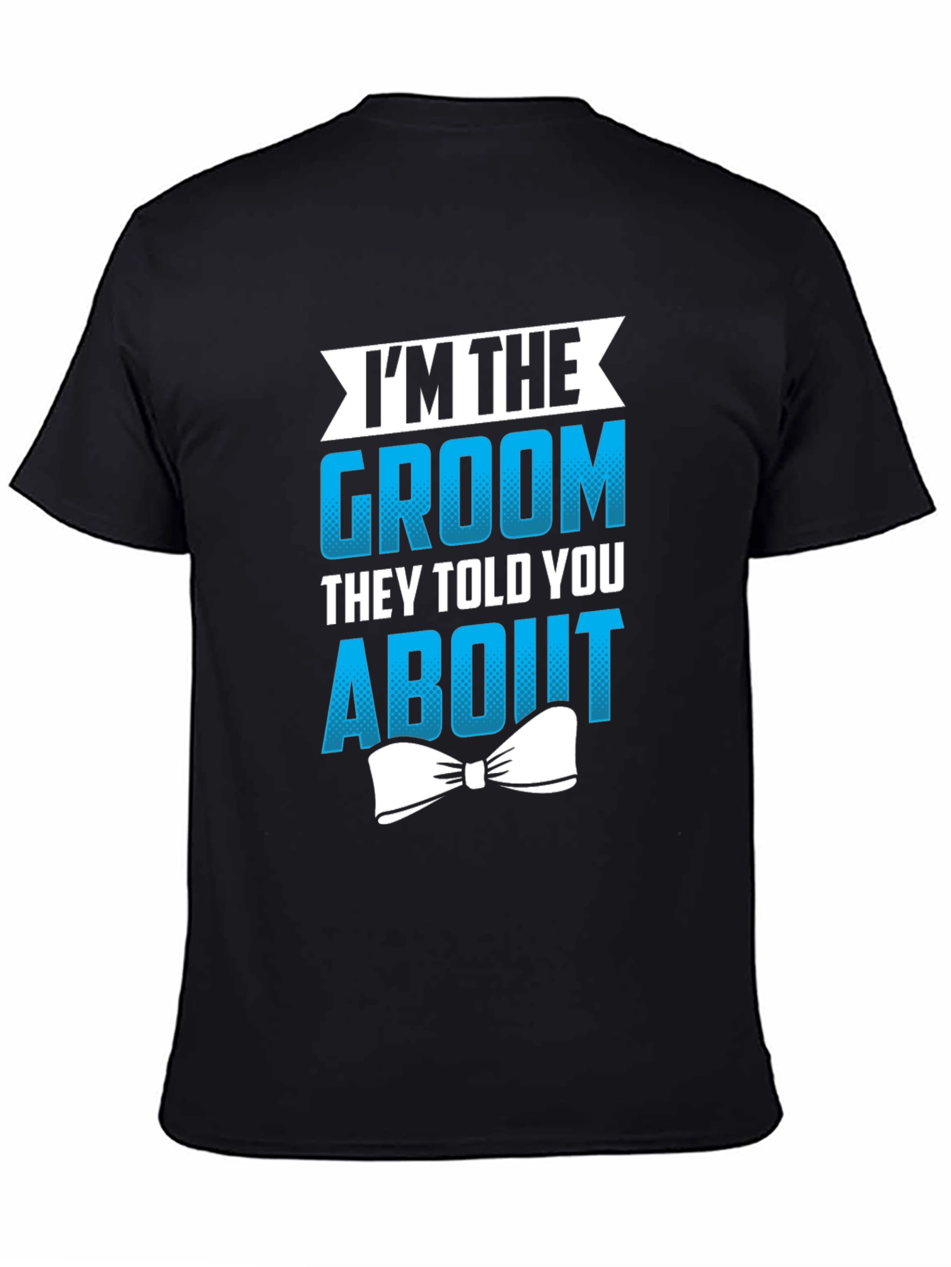 Groom T-Shirt - Im The Groom They Told You About