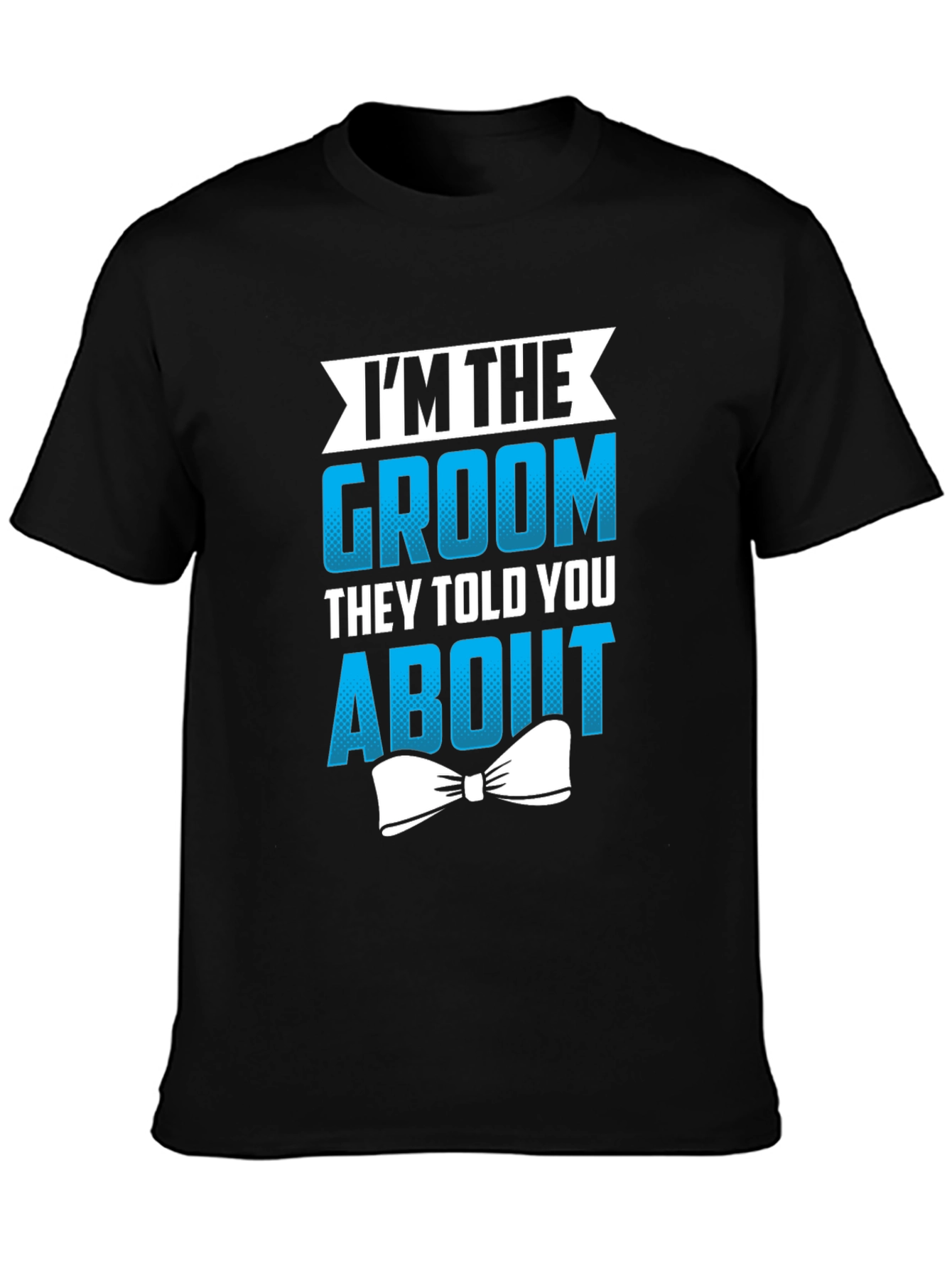 Groom T-Shirt - Im The Groom They Told You About
