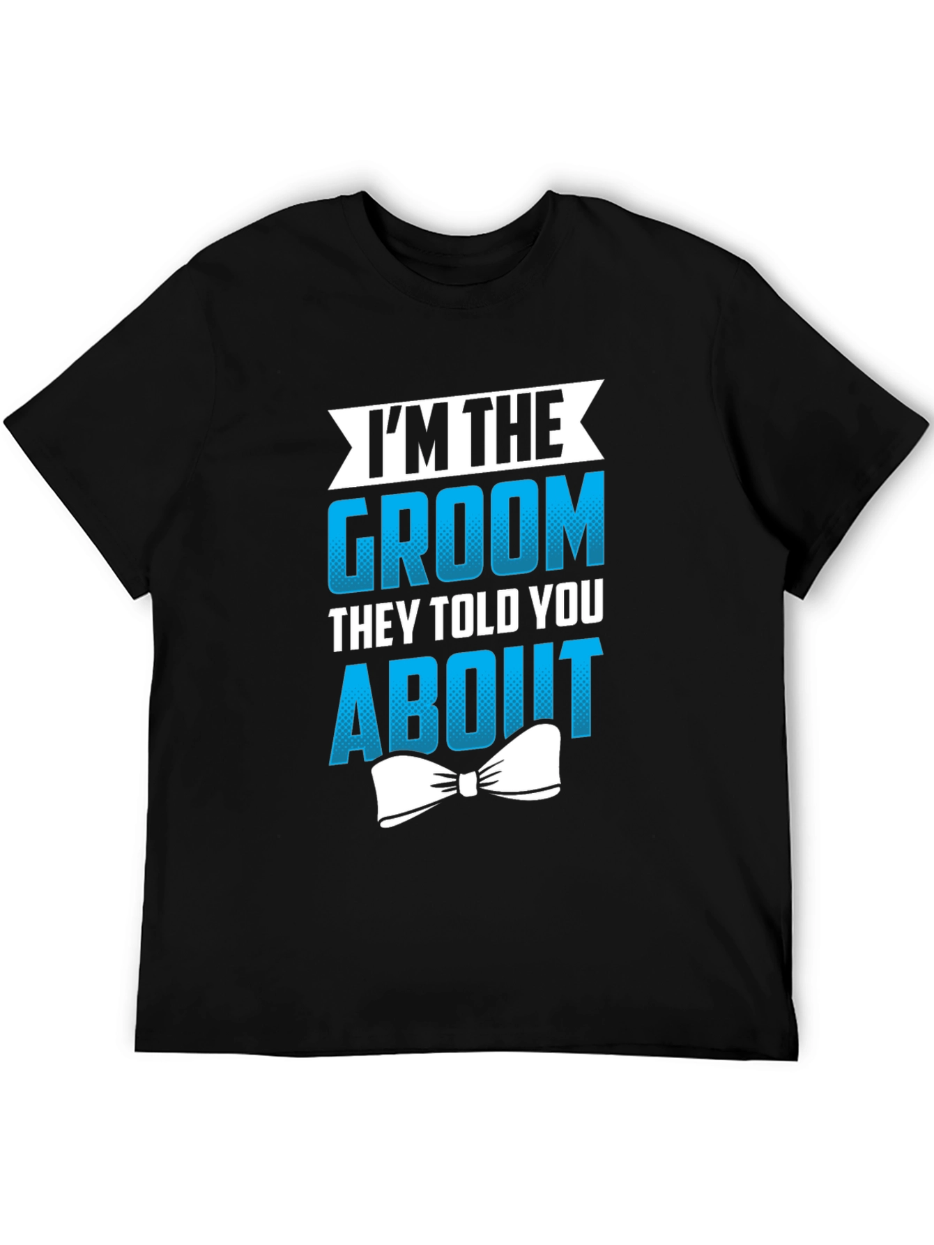 Groom T-Shirt - Im The Groom They Told You About